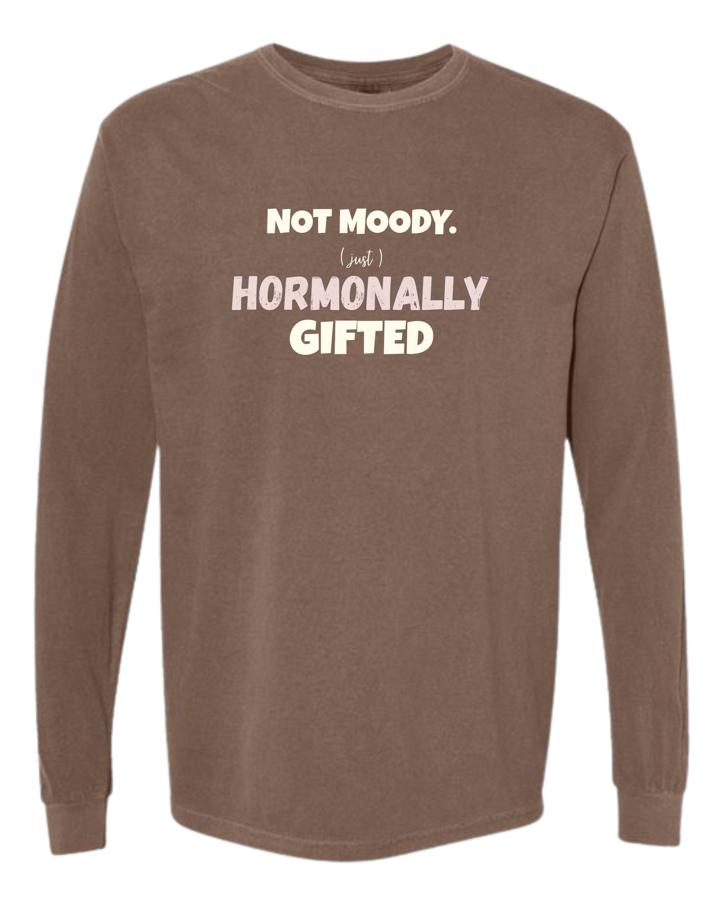 Not Moody. (just) Hormonally Gifted - Comfort Colors - Heavyweight Long Sleeve Tee - Neutral Colors