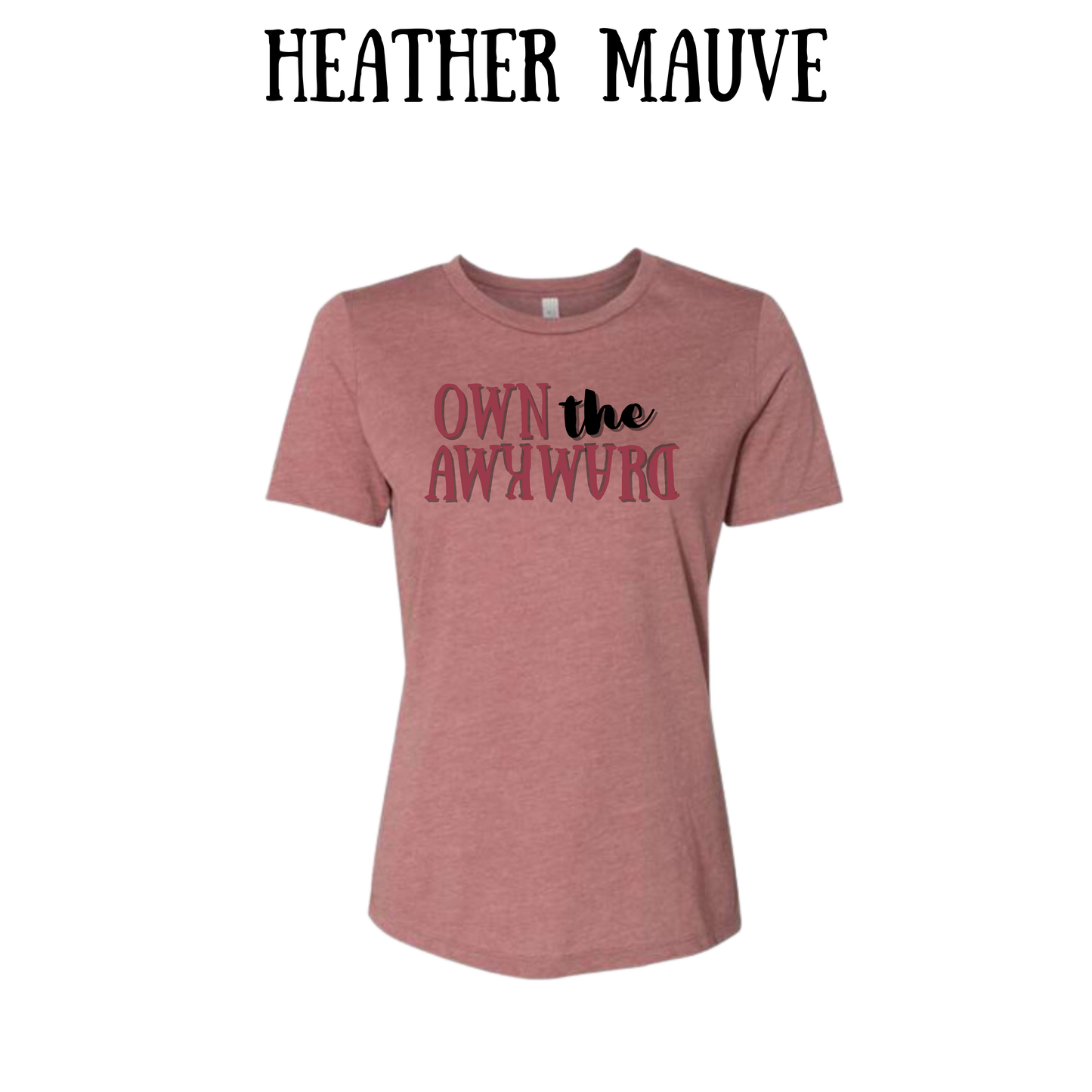 own the awkward - women's relaxed fit tee - assorted colors