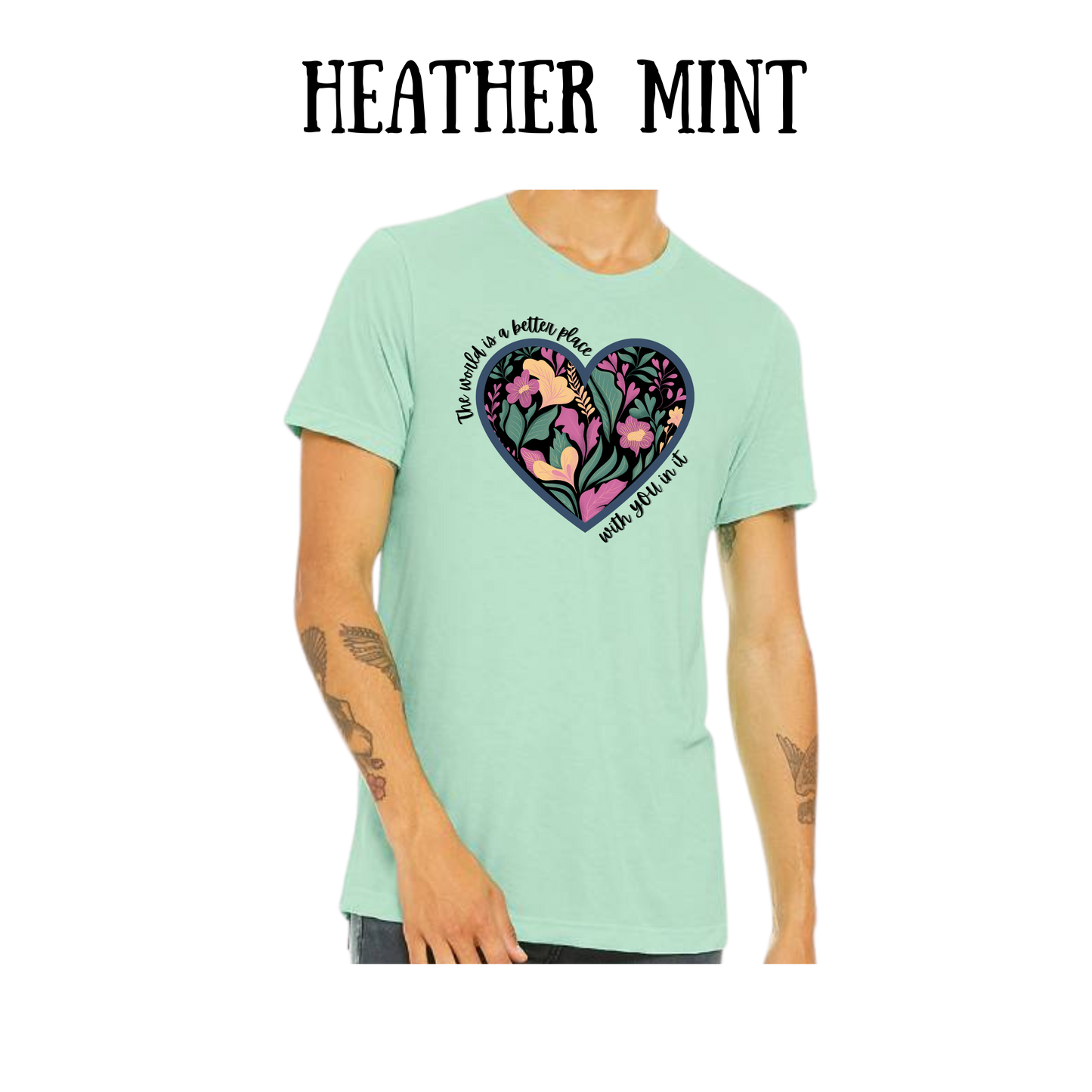 The World is a Better Place With YOU in it - Unisex Tee - Greens