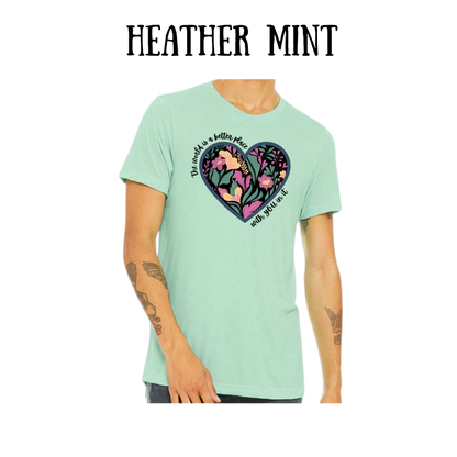 The World is a Better Place With YOU in it - Unisex Tee - Greens