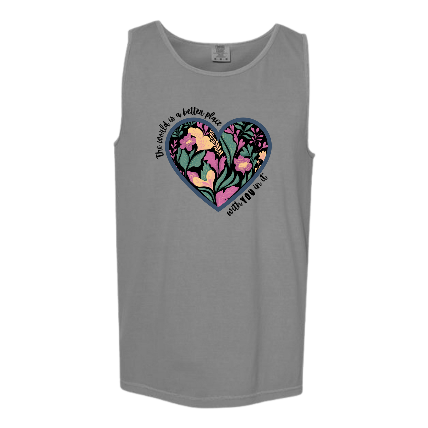The World Is A Better Place With YOU In It - Comfort Colors - Unisex Tank - Neutral Colors & Blues