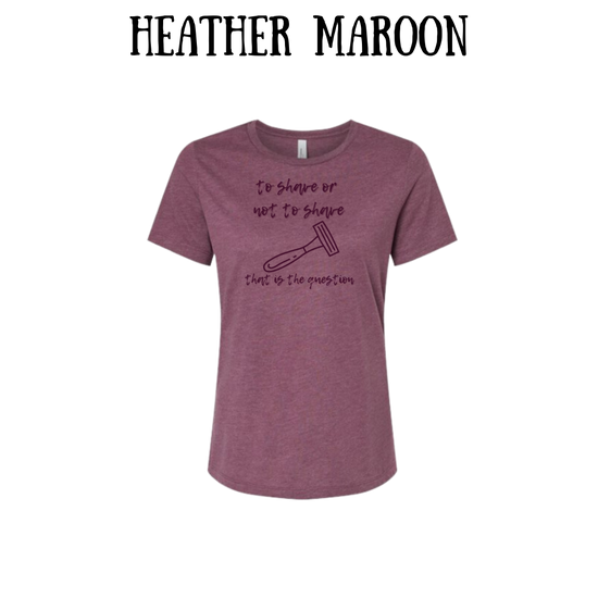 to shave or not to shave - women's relaxed fit tee - assorted colors