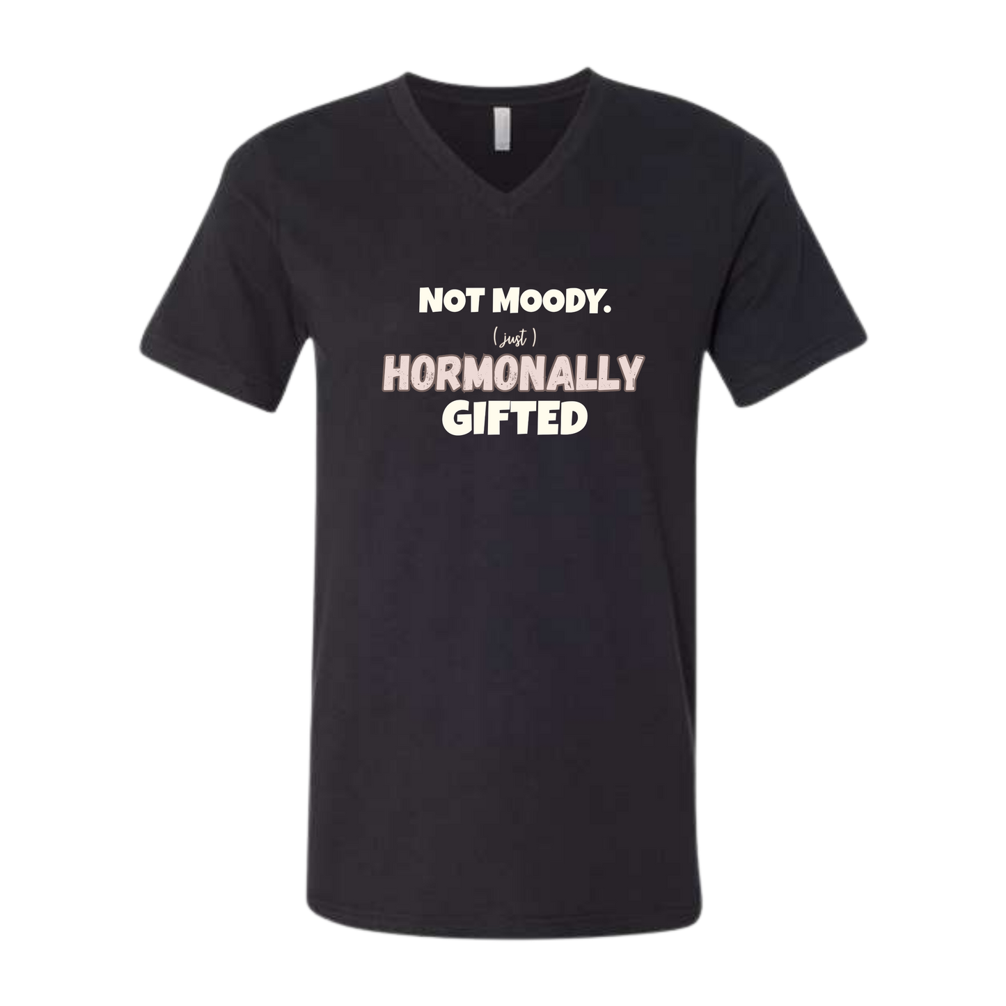 Not Moody. (just) Hormonally Gifted - Bella+Canvas - Unisex V-Neck - Neutral Colors