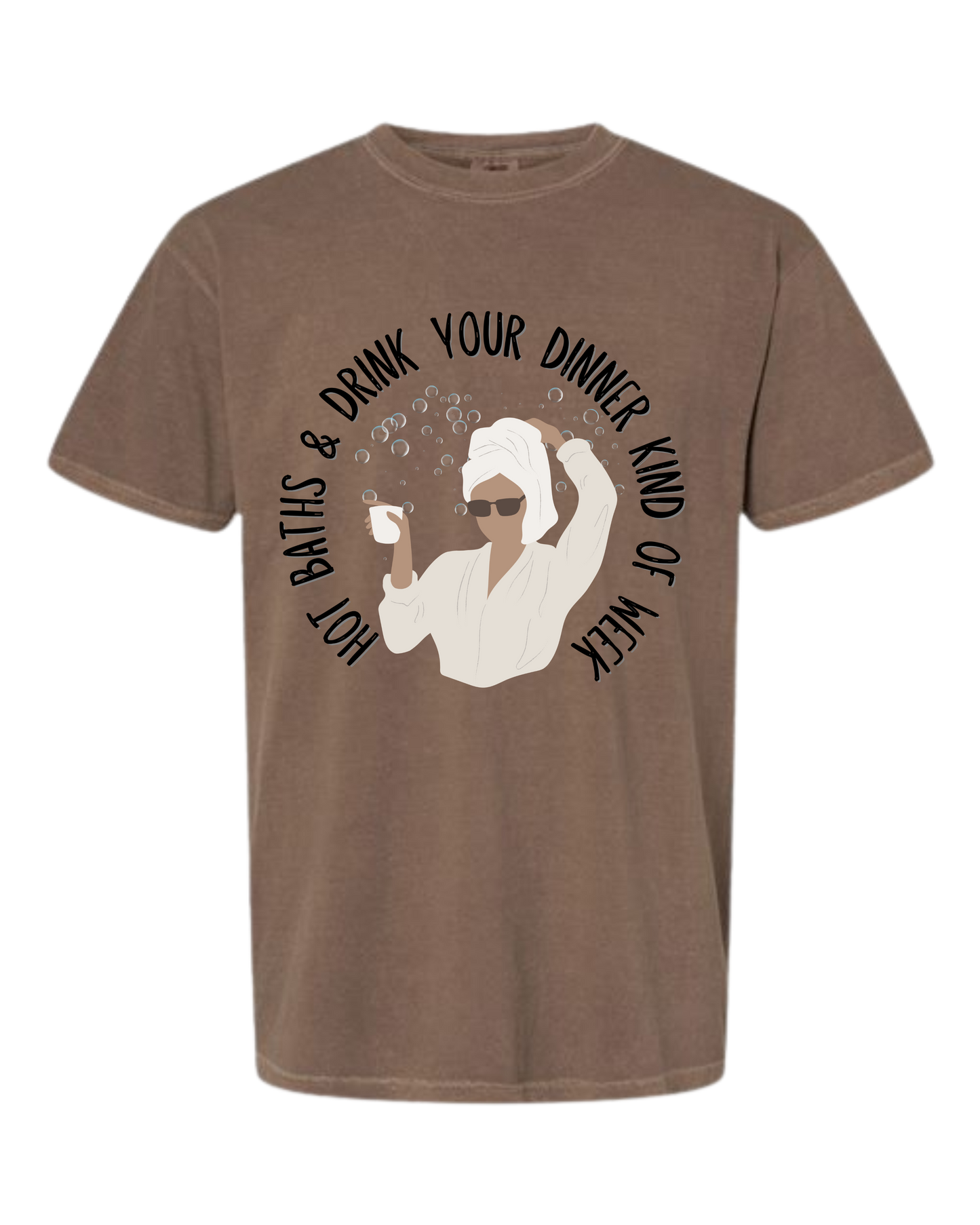 Hot Baths and Drink Your Dinner Kind of Week - Comfort Colors - Heavyweight Unisex Tee - Neutral Colors