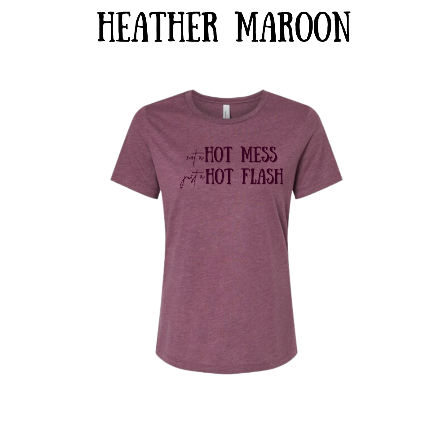 not a hot mess just a hot flash - women's relaxed fit tee - assorted colors