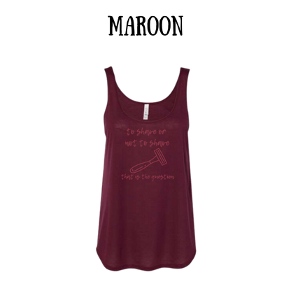 to shave or not to shave - women's flowy tank