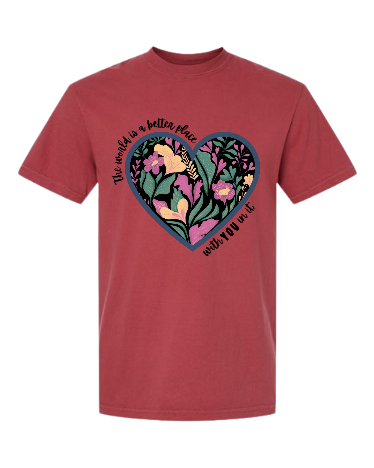 The World Is A Better Place With YOU In It - Comfort Colors - Heavyweight Unisex Tee - Yellows, Oranges, Reds