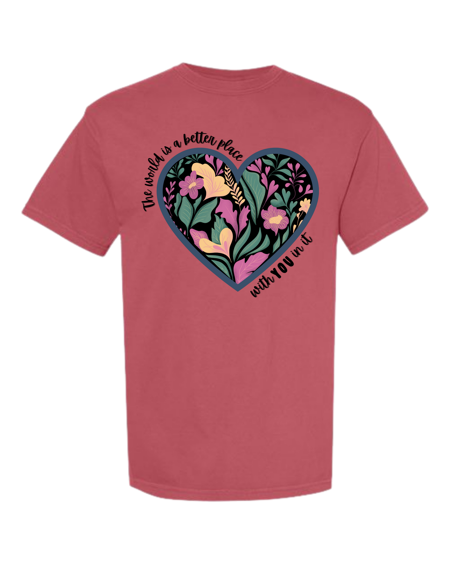 The World Is A Better Place With YOU In It - Comfort Colors - Heavyweight Unisex Tee - Yellows, Oranges, Reds