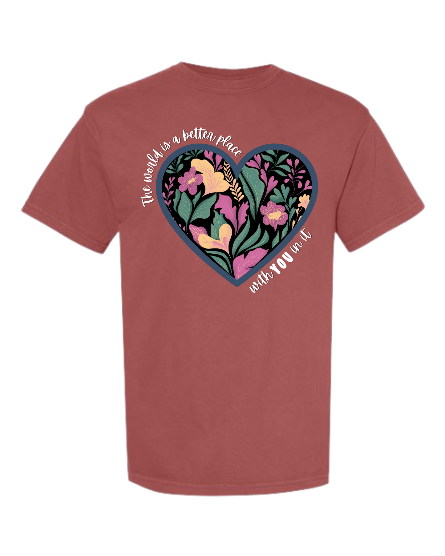 The World Is A Better Place With YOU In It - Comfort Colors - Heavyweight Unisex Tee - Yellows, Oranges, Reds