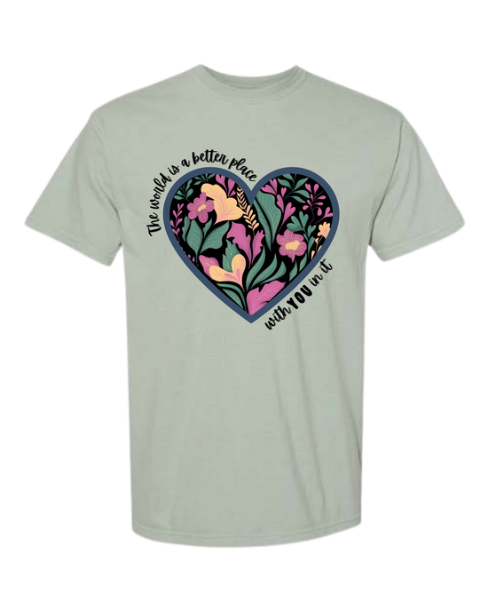 The World Is A Better Place With YOU In It - Comfort Colors - Heavyweight Unisex Tee - Greens