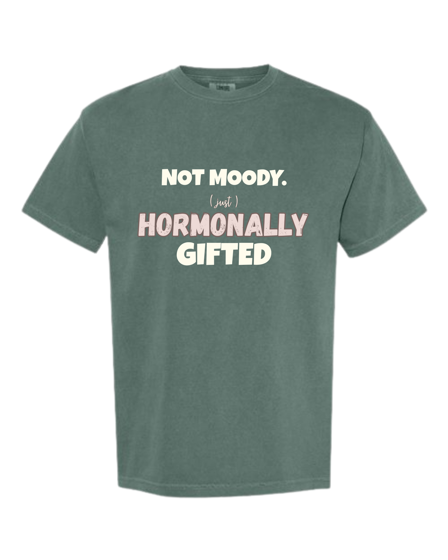 Not Moody. (just) Hormonally Gifted - Comfort Colors - Heavyweight Unisex Tee - Greens