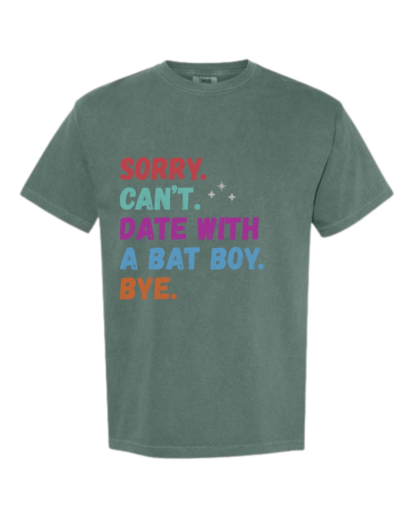 Sorry. Can't. Date With A Bat Boy. Bye. - Comfort Colors - Heavyweight Unisex Tee - Greens