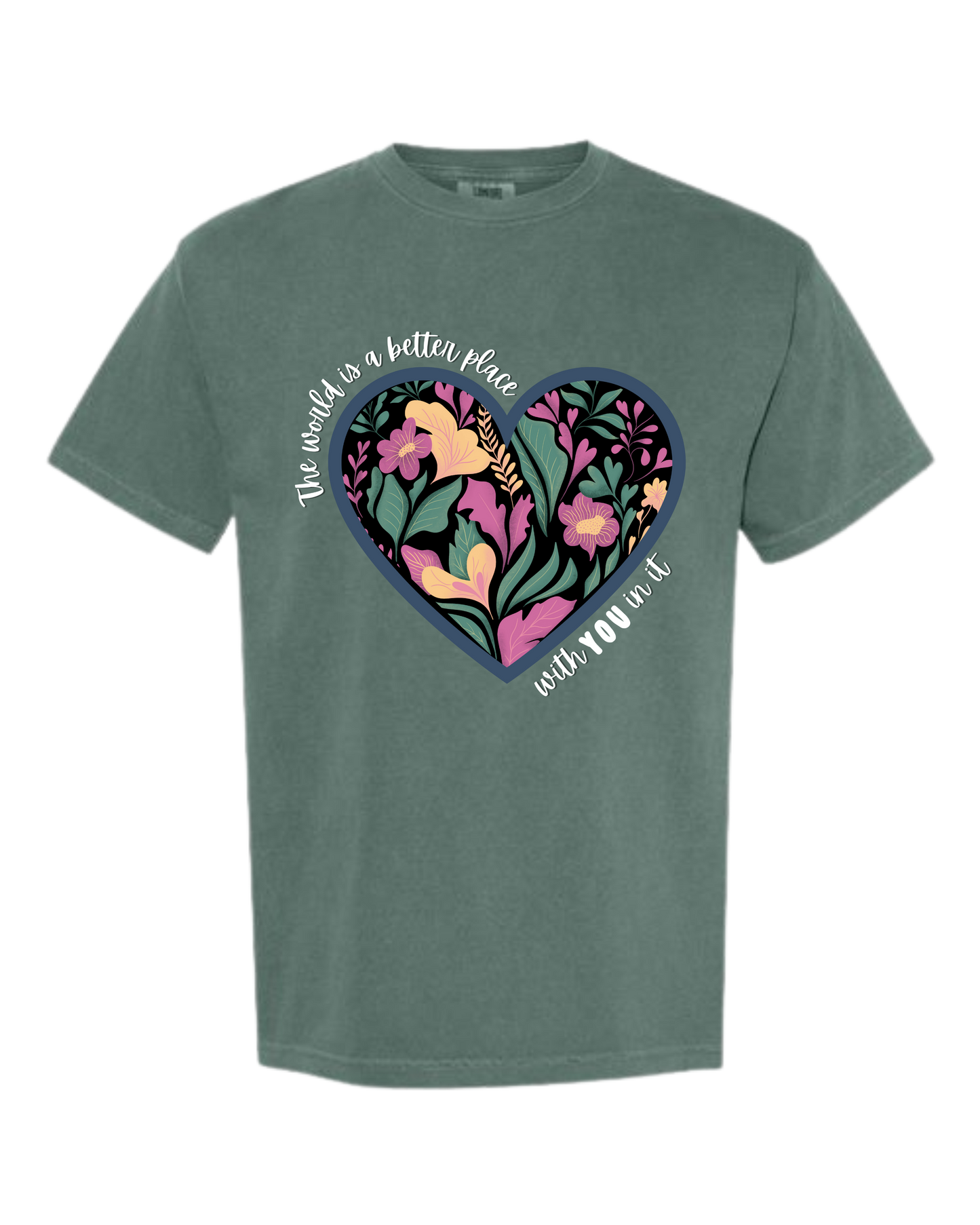 The World Is A Better Place With YOU In It - Comfort Colors - Heavyweight Unisex Tee - Greens