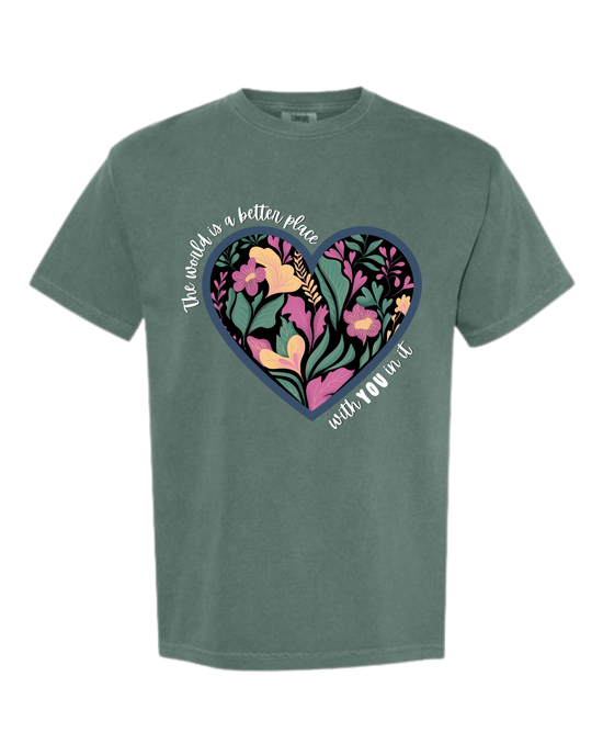 The World Is A Better Place With YOU In It - Comfort Colors - Heavyweight Unisex Tee - Greens
