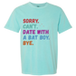 Sorry. Can't. Date With A Bat Boy. Bye. - Comfort Colors - Heavyweight Unisex Tee - Greens