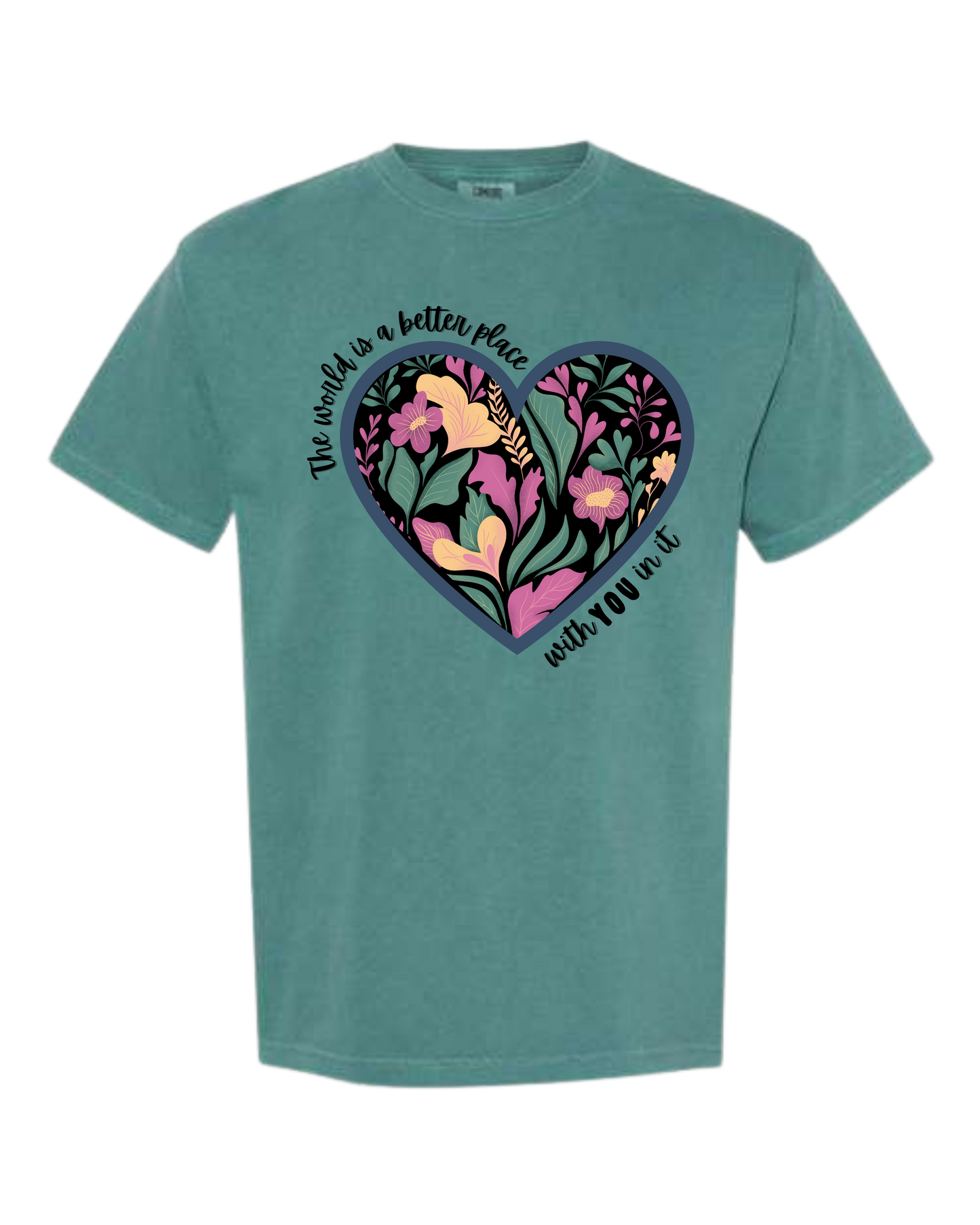 The World Is A Better Place With YOU In It - Comfort Colors - Heavyweight Unisex Tee - Greens