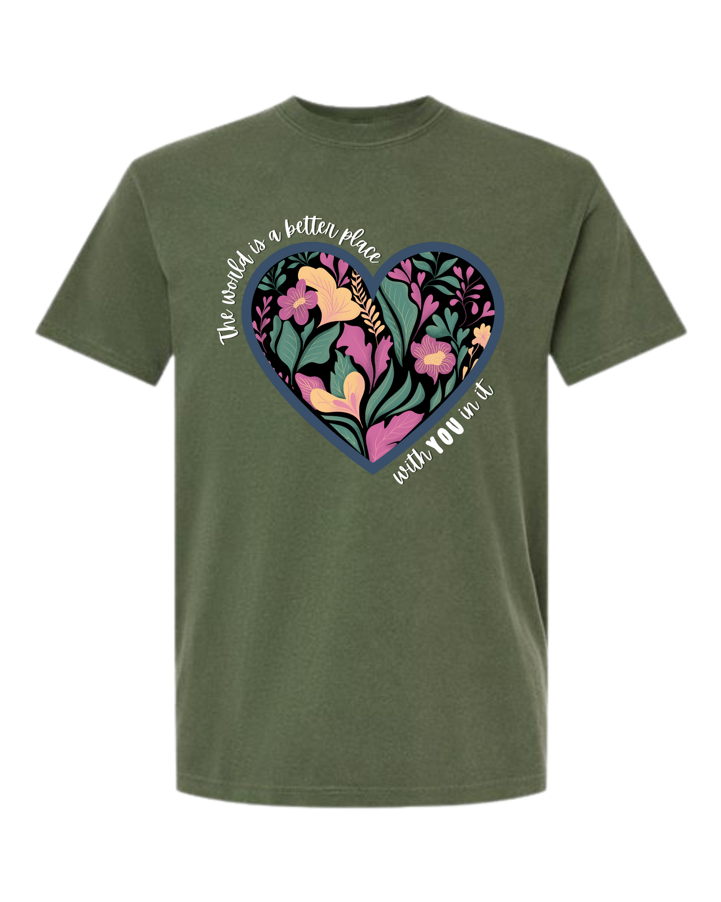 The World Is A Better Place With YOU In It - Comfort Colors - Heavyweight Unisex Tee - Greens
