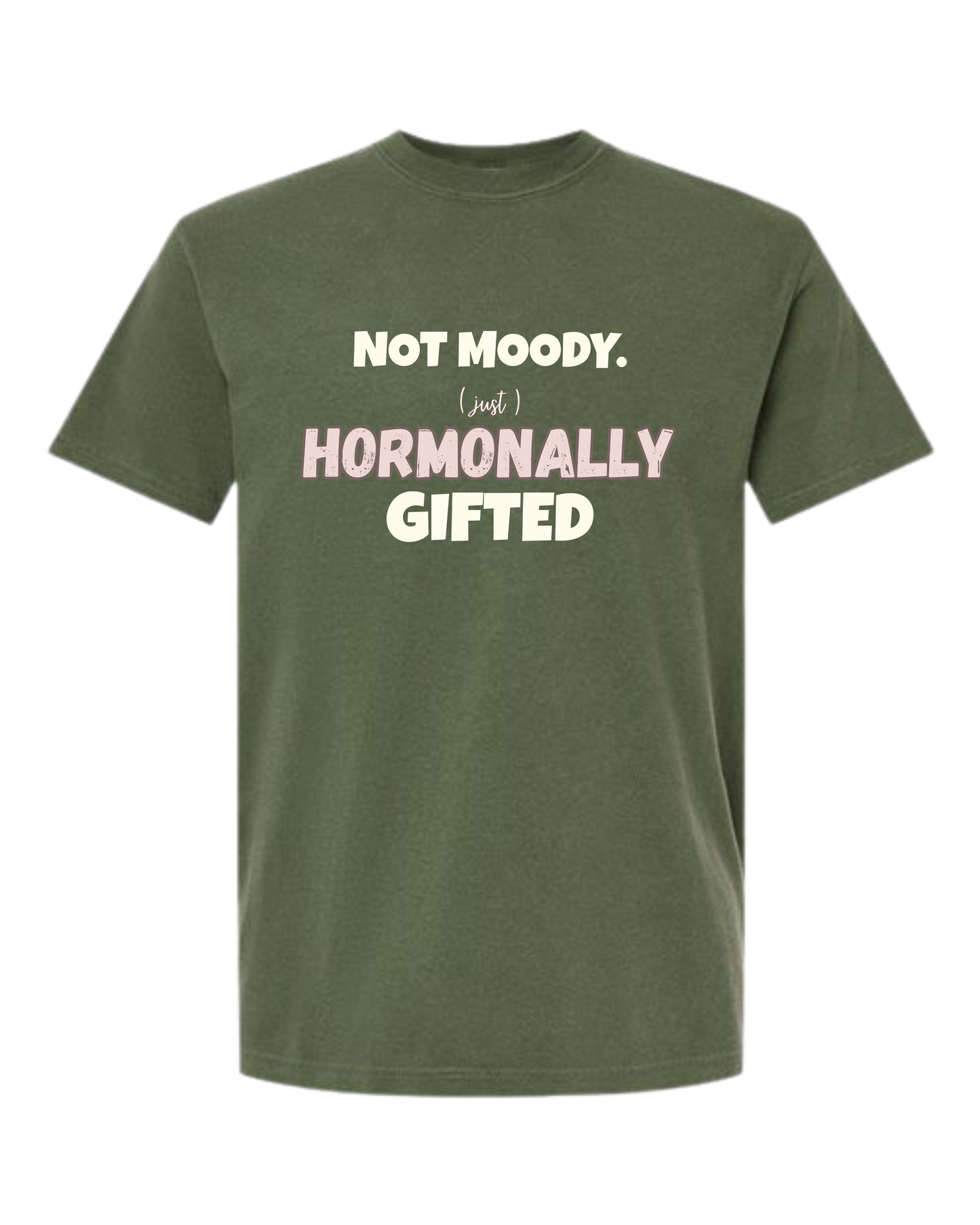Not Moody. (just) Hormonally Gifted - Comfort Colors - Heavyweight Unisex Tee - Greens