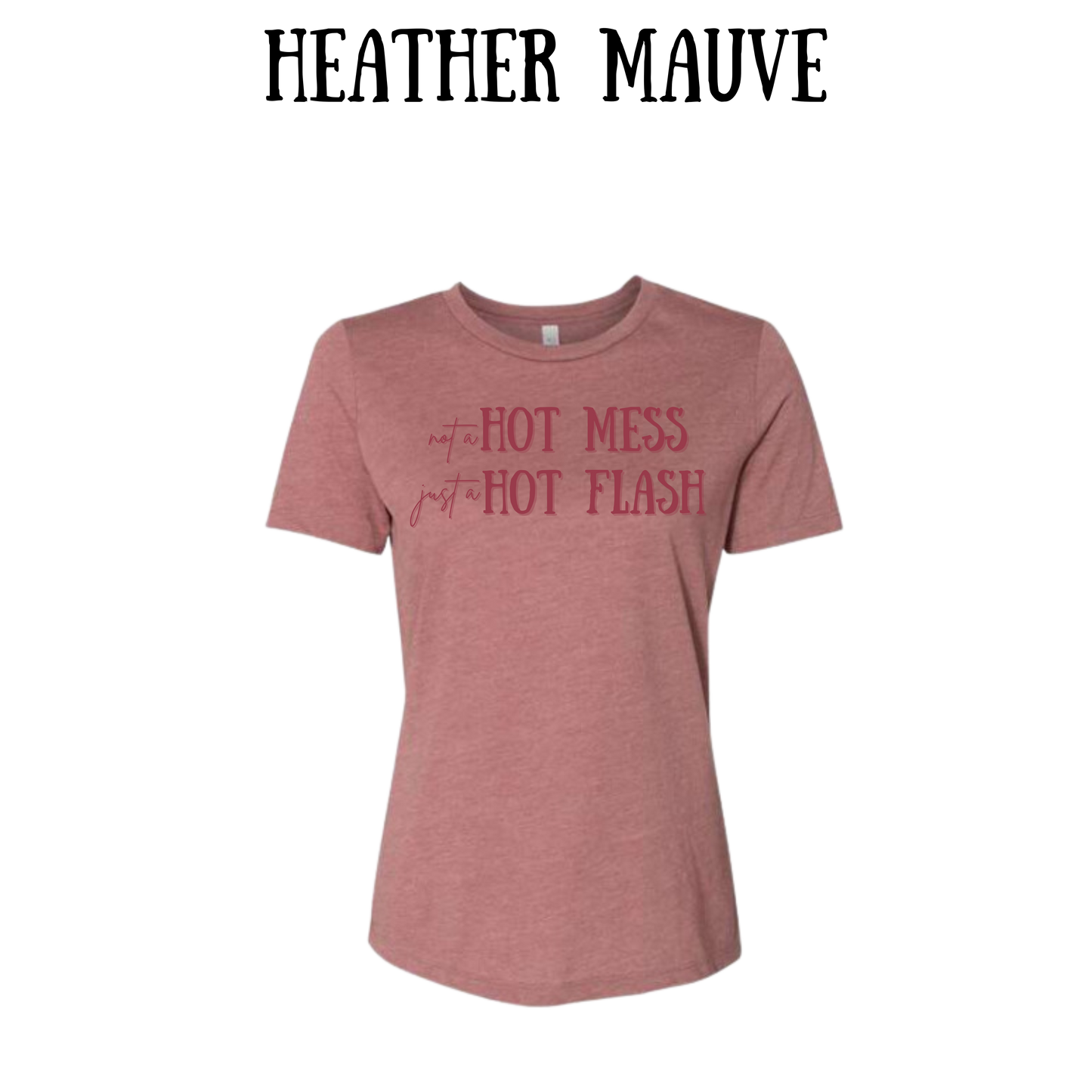 not a hot mess just a hot flash - women's relaxed fit tee - assorted colors