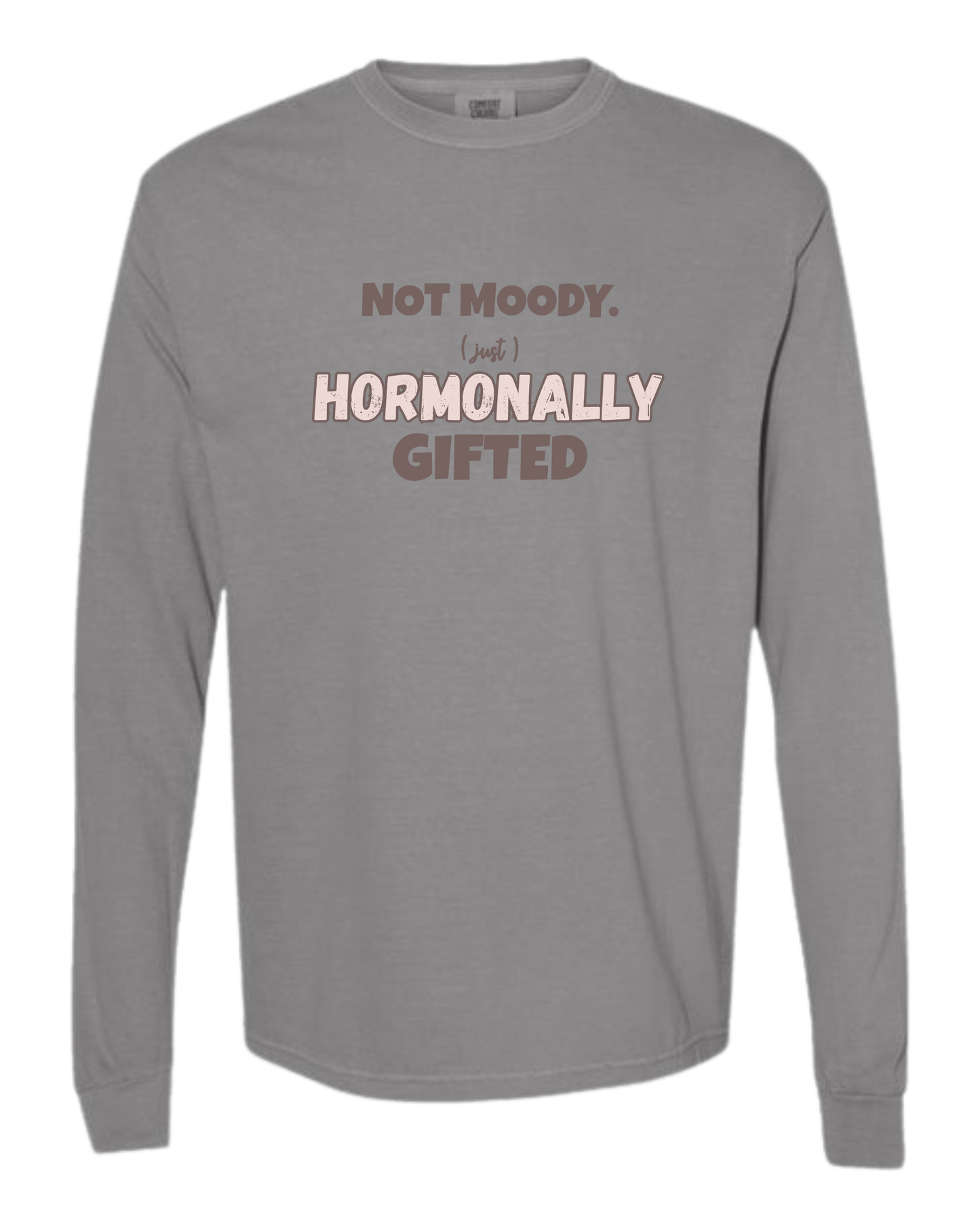 Not Moody. (just) Hormonally Gifted - Comfort Colors - Heavyweight Long Sleeve Tee - Neutral Colors