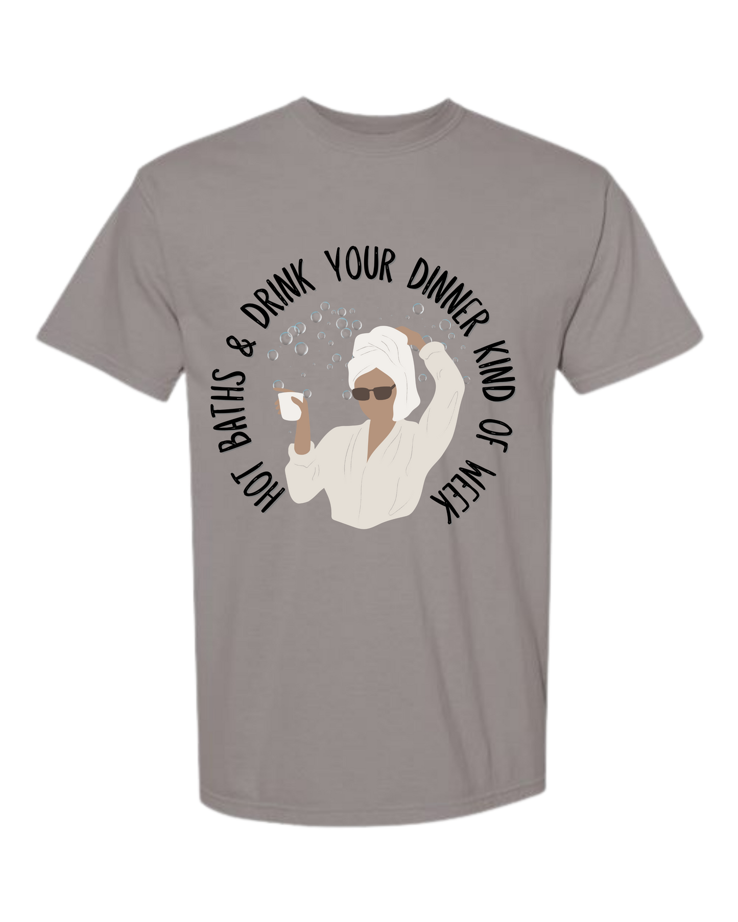 Hot Baths and Drink Your Dinner Kind of Week - Comfort Colors - Heavyweight Unisex Tee - Neutral Colors