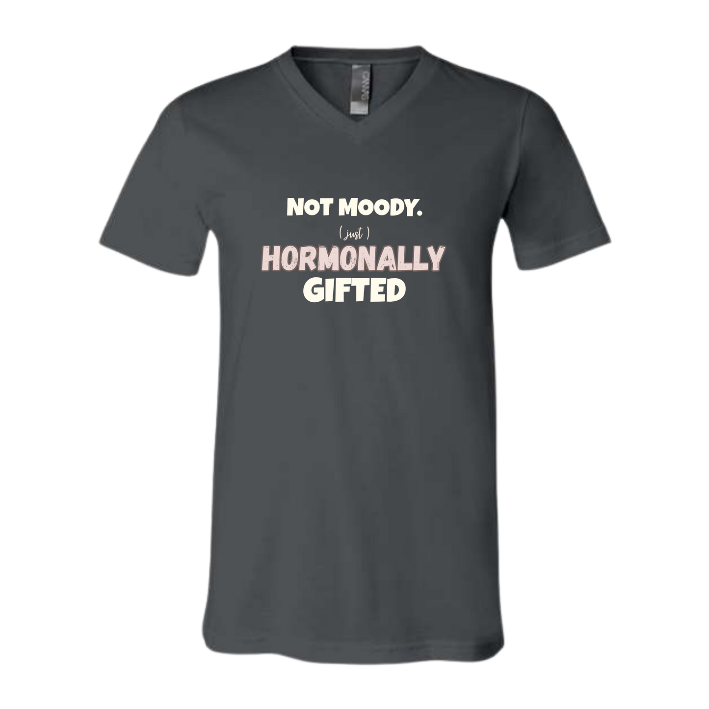 Not Moody. (just) Hormonally Gifted - Bella+Canvas - Unisex V-Neck - Neutral Colors