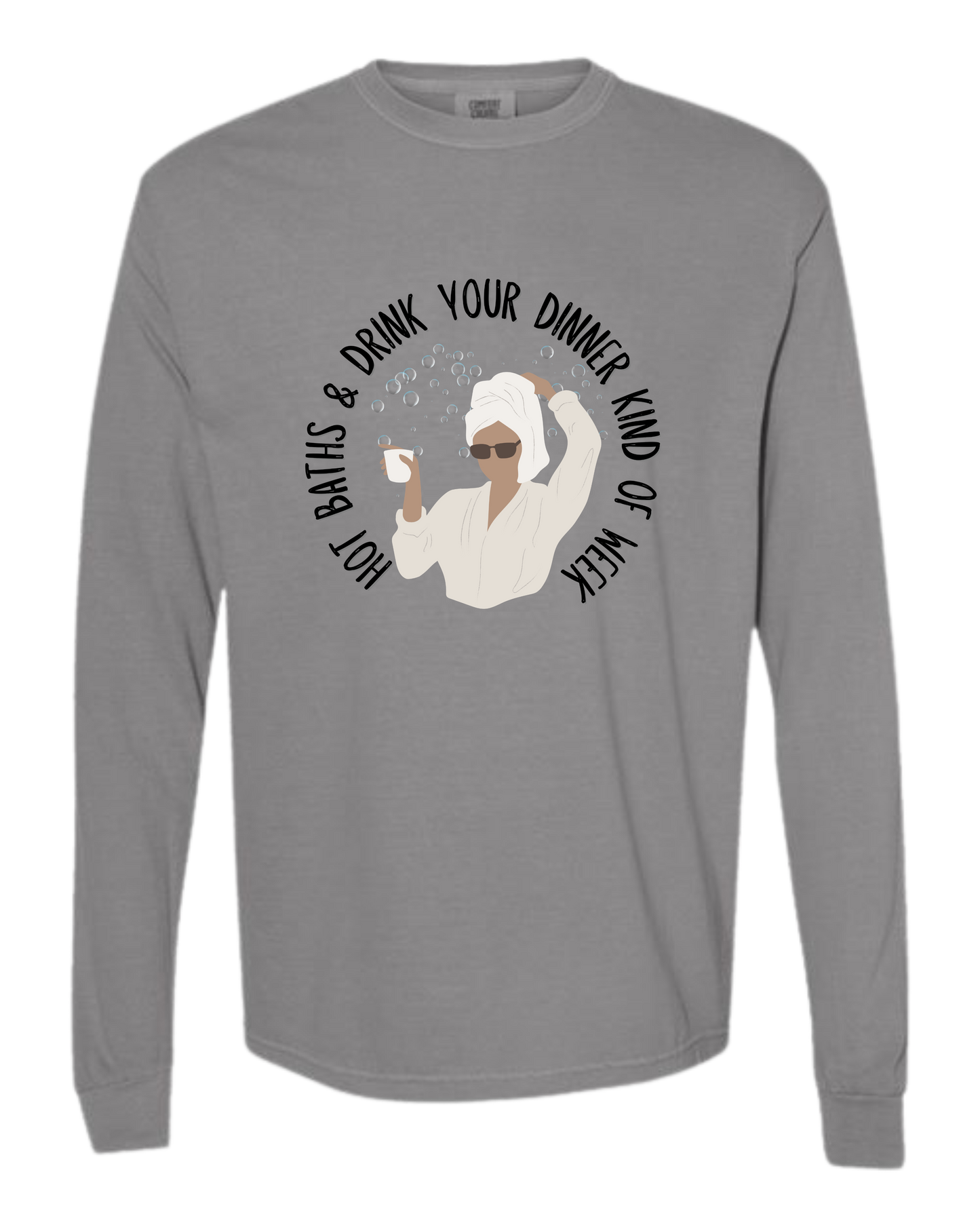 Hot Baths and Drink Your Dinner Kind of Week - Comfort Colors - Heavyweight Long Sleeve Tee - Neutral Colors