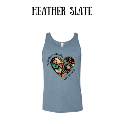 The World is a Better Place With YOU in it - Unisex Tank