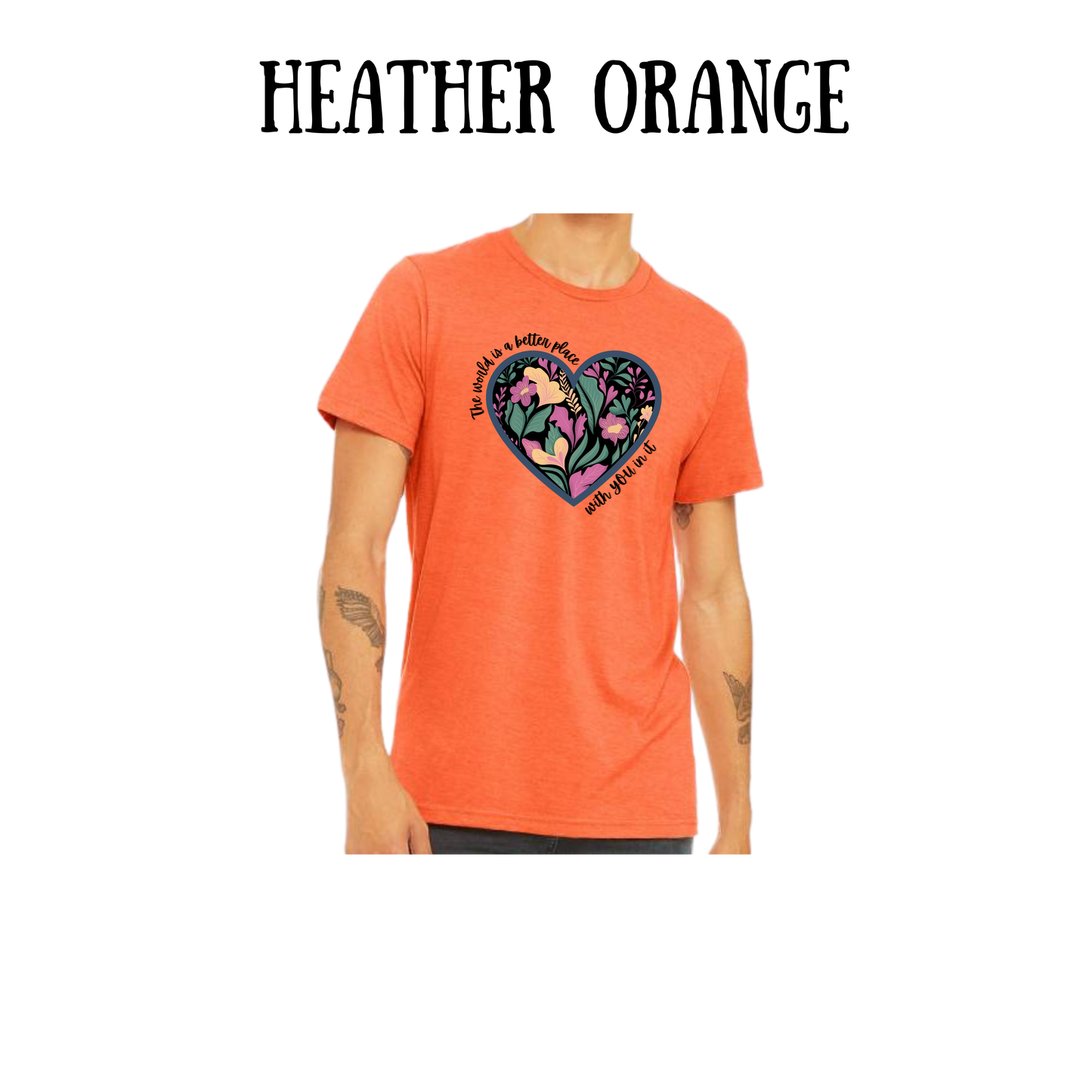 BP - The World is a Better Place With YOU in it - Unisex Tee - Yellows, Oranges, Reds