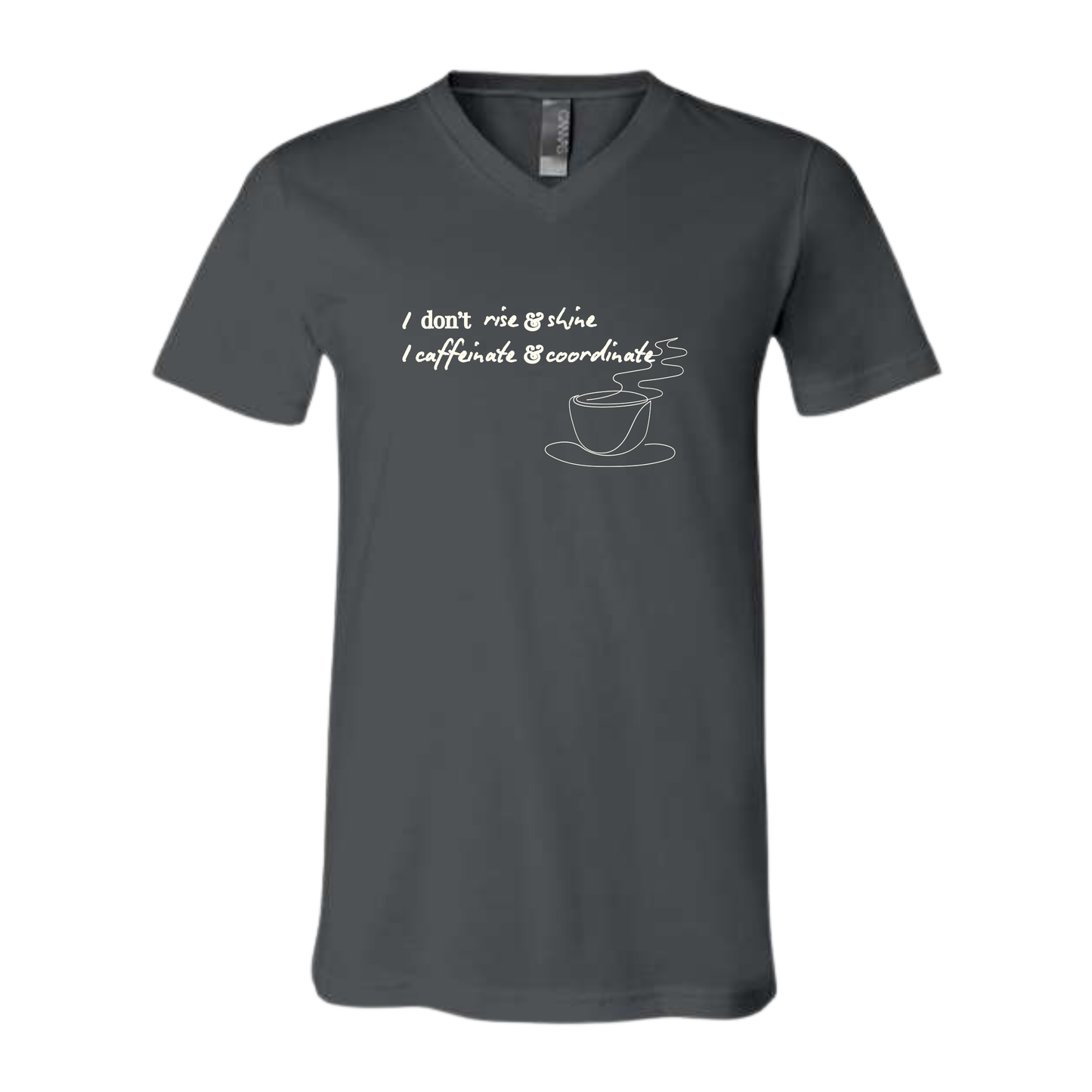 I don't rise & shine I caffeinate & coordinate - Bella+Canvas - Unisex V-Neck - Neutral Colors