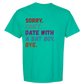Sorry. Can't. Date With A Bat Boy. Bye. - Comfort Colors - Heavyweight Unisex Tee - Greens