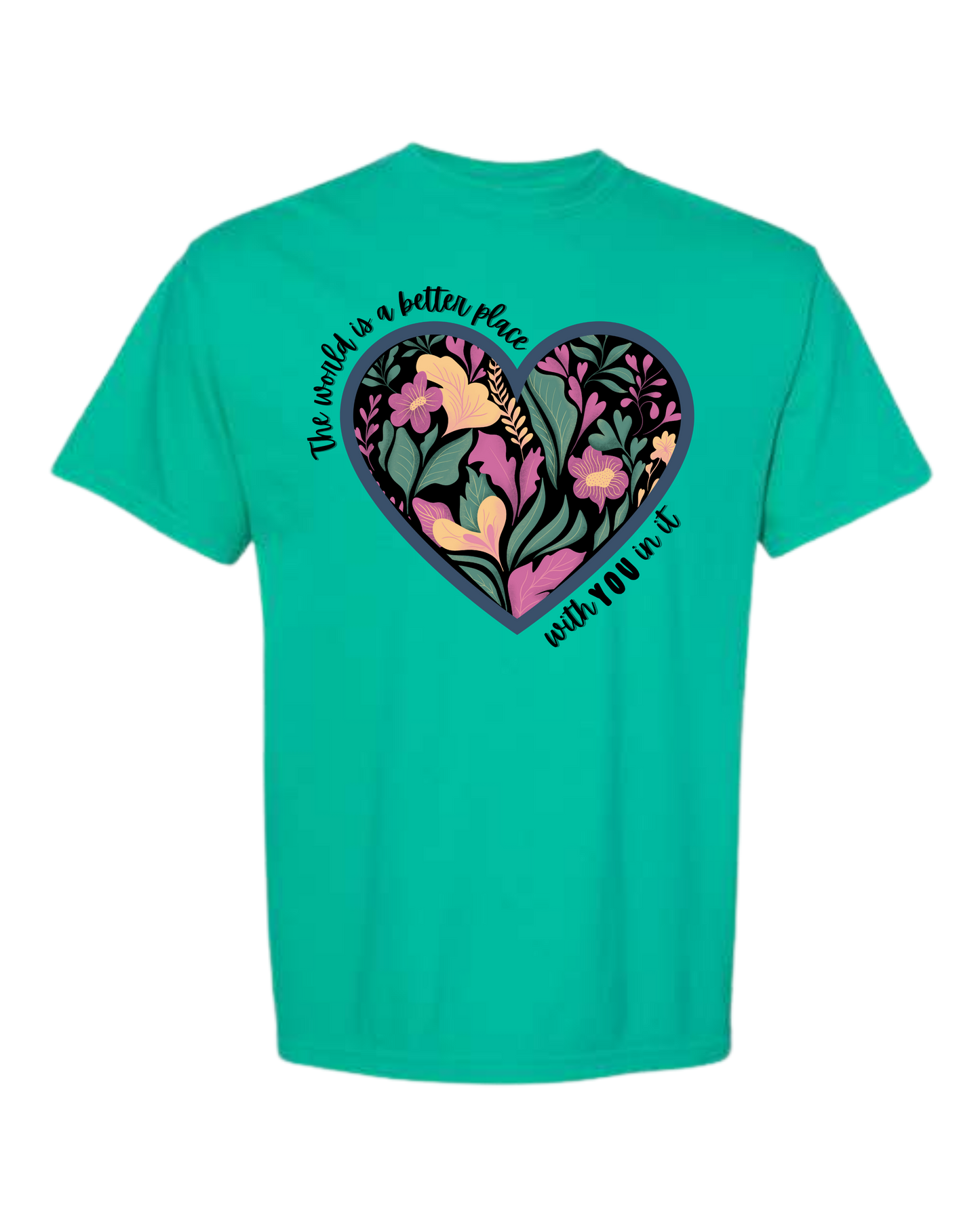 The World Is A Better Place With YOU In It - Comfort Colors - Heavyweight Unisex Tee - Greens