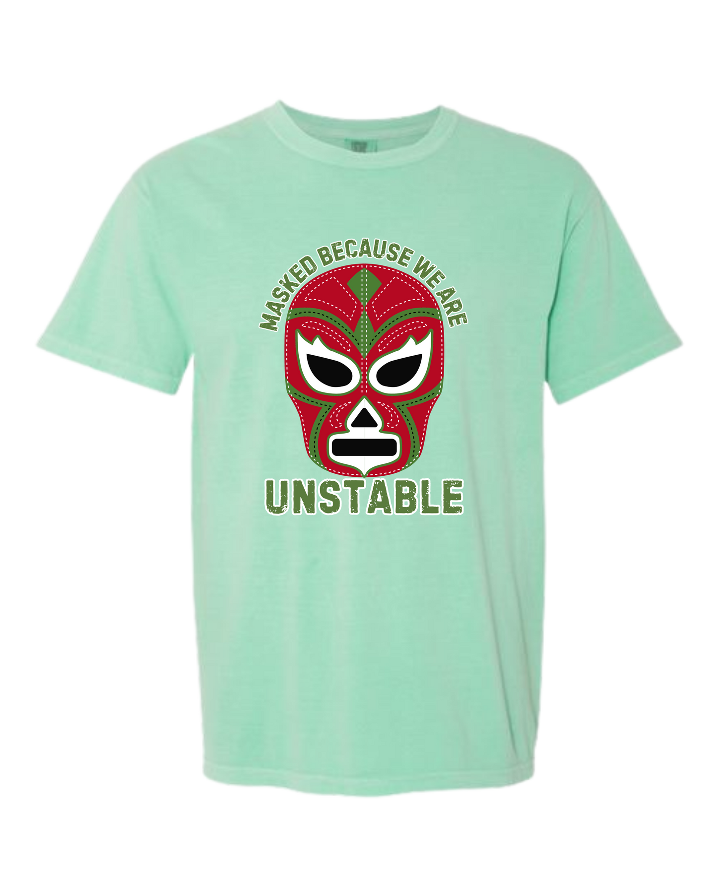Masked Because We Are Unstable - Comfort Colors - Heavyweight Unisex Tee - Greens