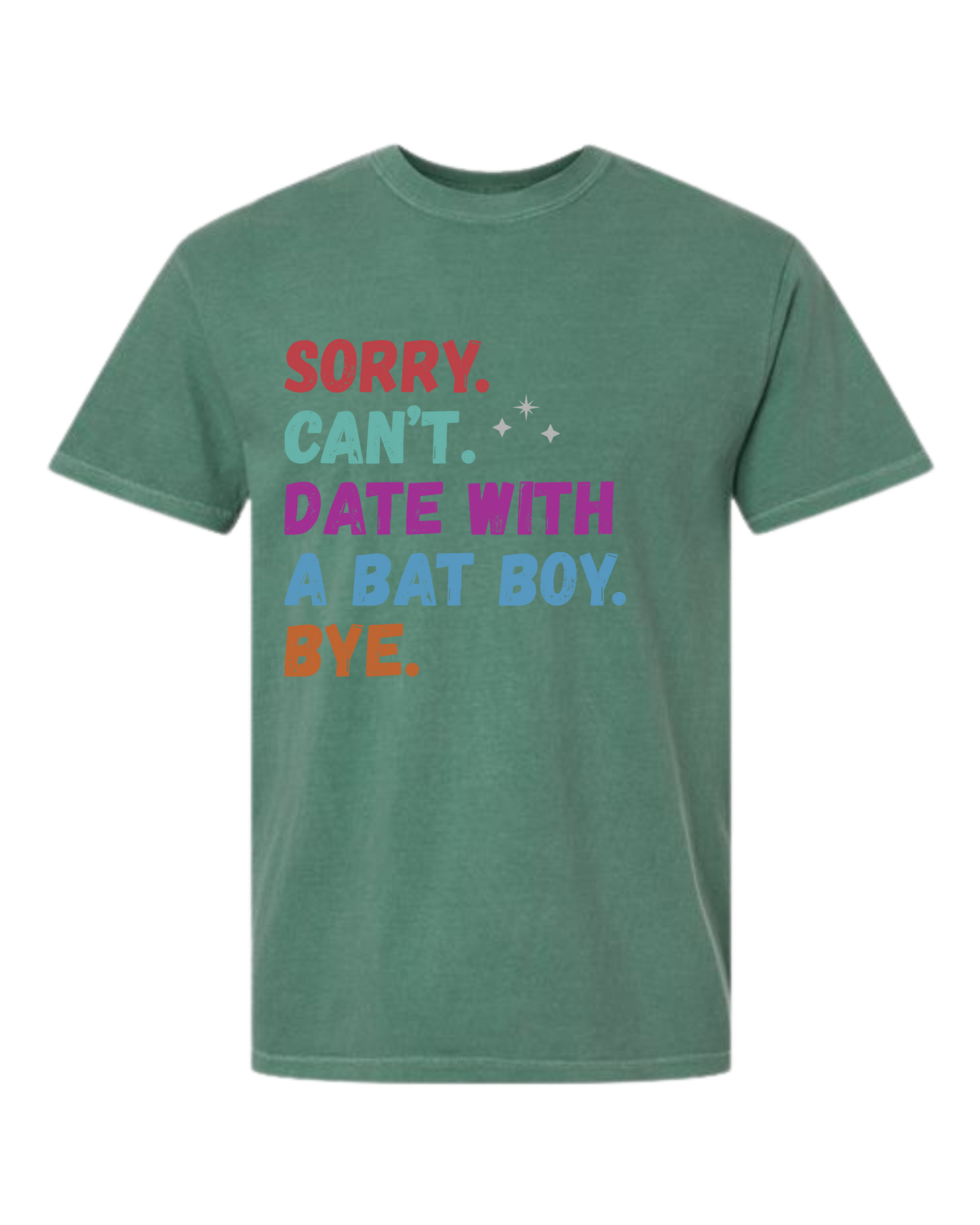 Sorry. Can't. Date With A Bat Boy. Bye. - Comfort Colors - Heavyweight Unisex Tee - Greens