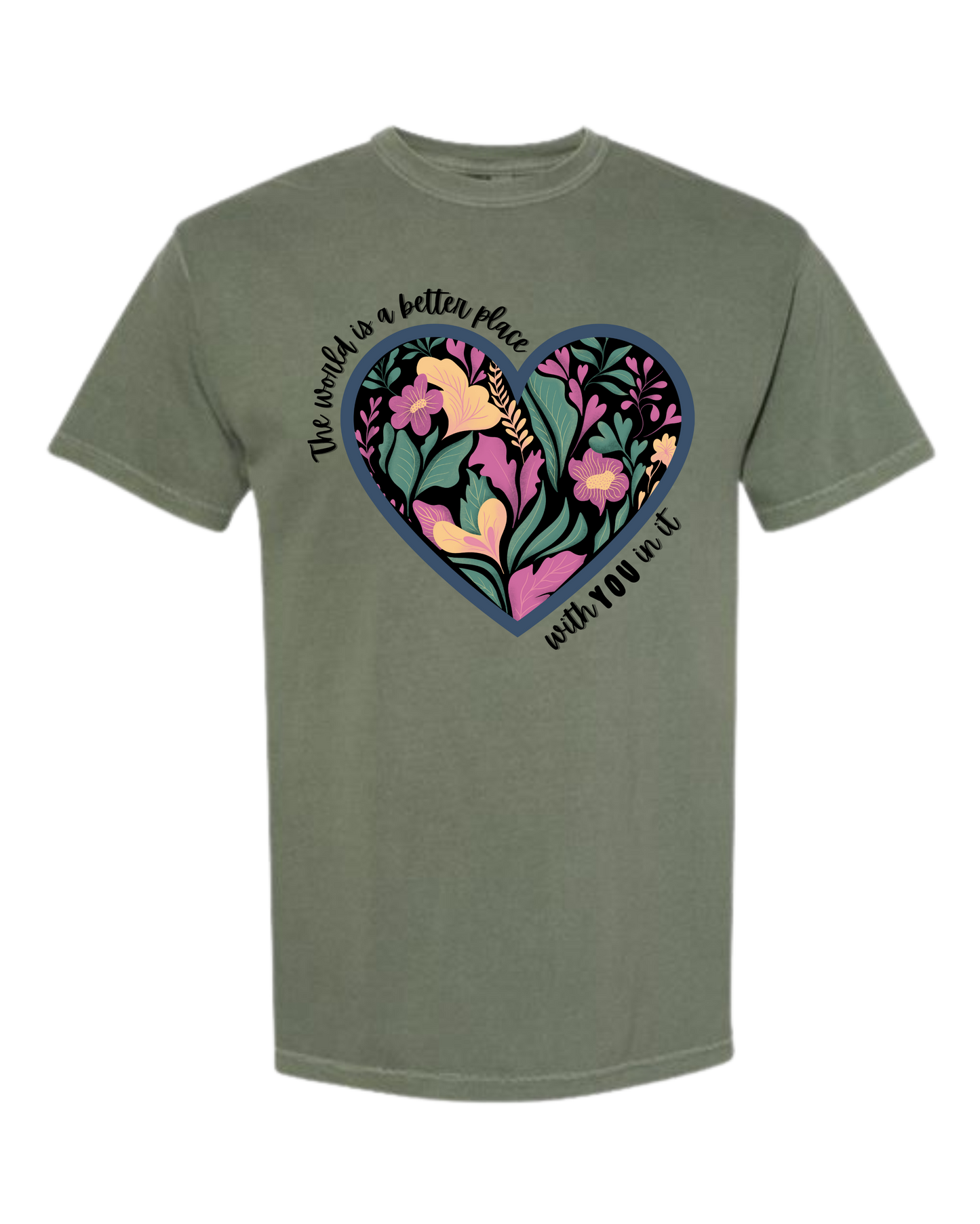 The World Is A Better Place With YOU In It - Comfort Colors - Heavyweight Unisex Tee - Greens