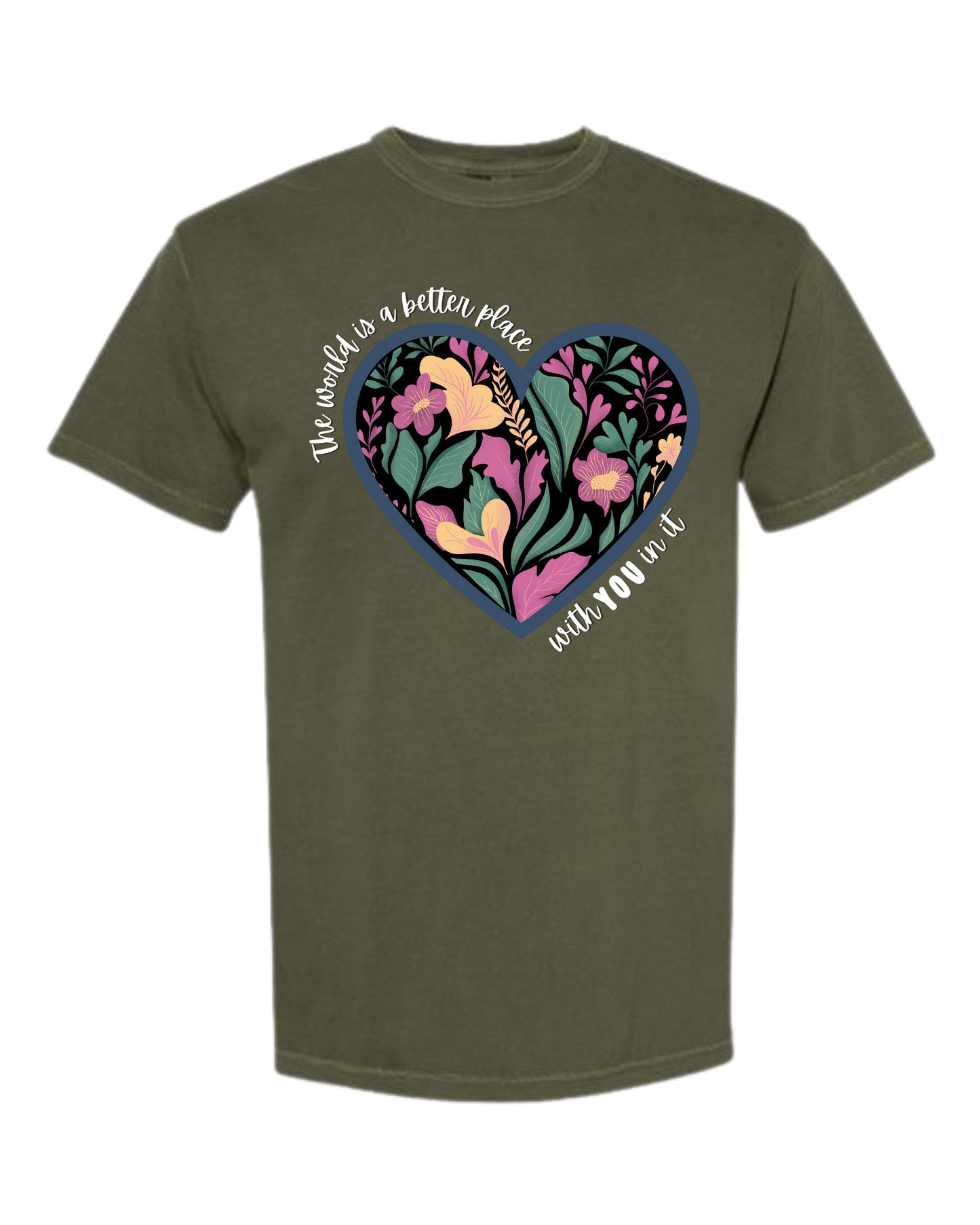 The World Is A Better Place With YOU In It - Comfort Colors - Heavyweight Unisex Tee - Greens