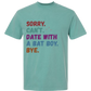 Sorry. Can't. Date With A Bat Boy. Bye. - Comfort Colors - Heavyweight Unisex Tee - Greens