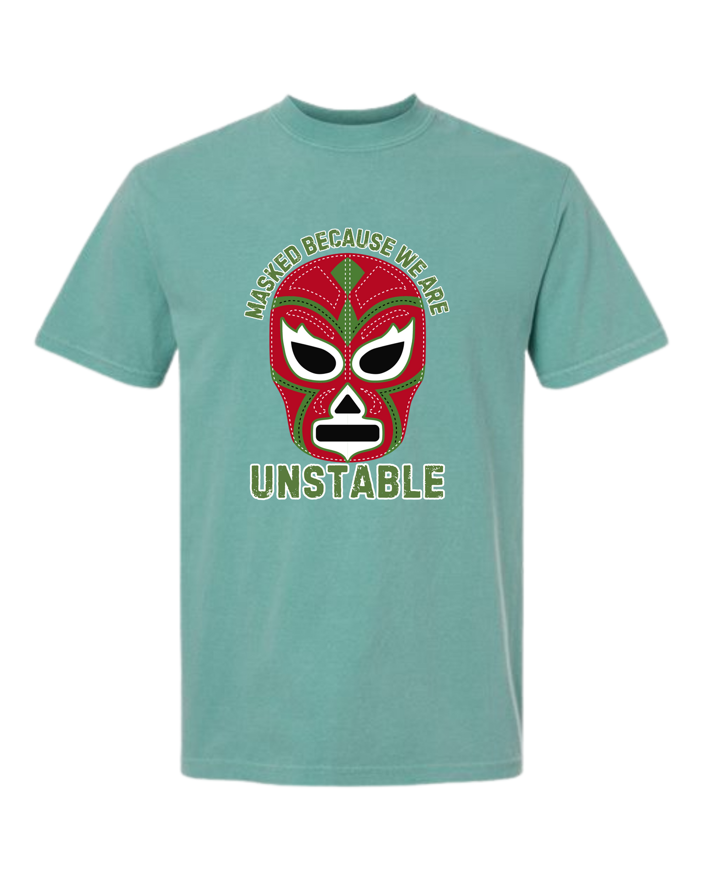 Masked Because We Are Unstable - Comfort Colors - Heavyweight Unisex Tee - Greens
