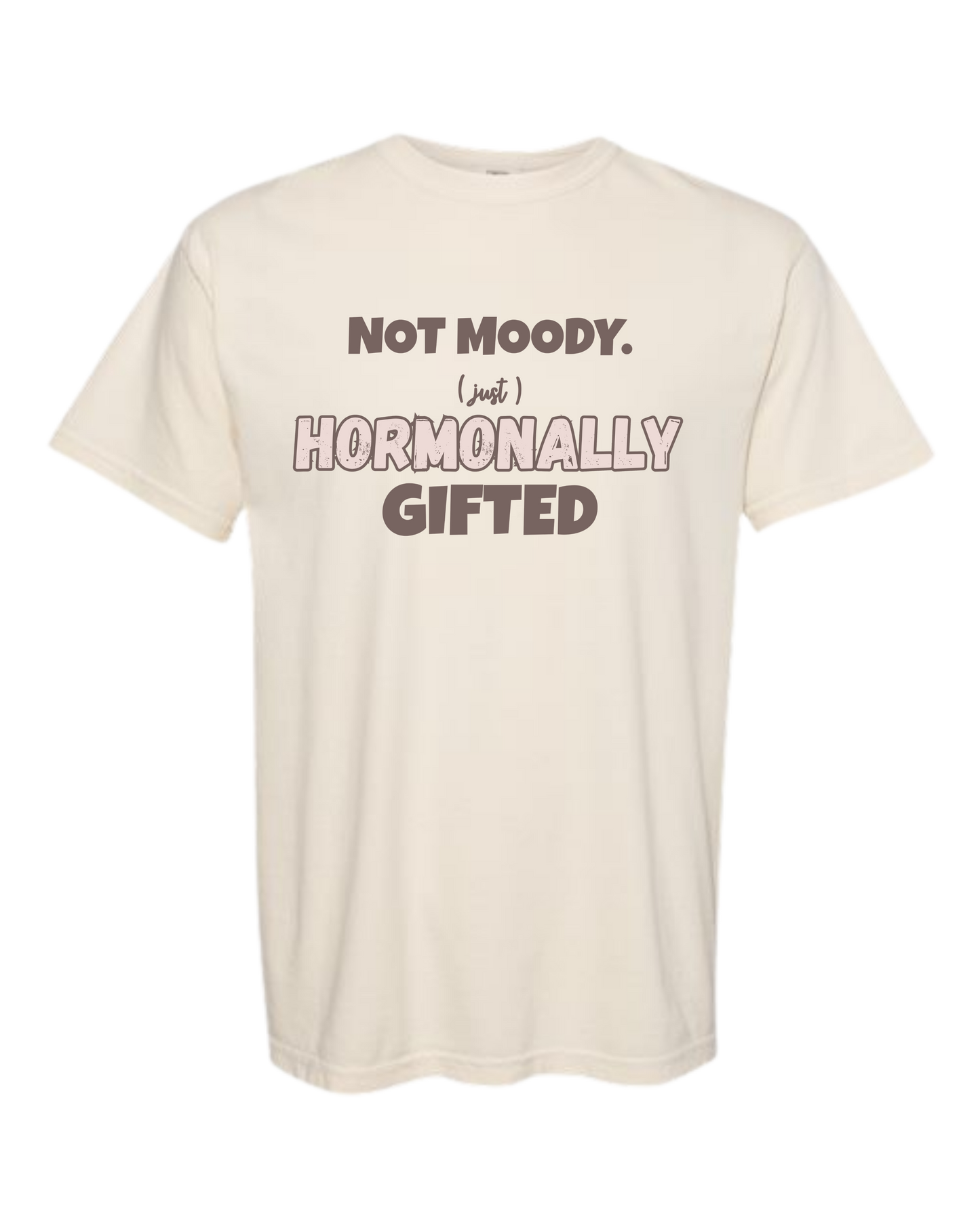 Not Moody. (just) Hormonally Gifted - Comfort Colors - Heavyweight Unisex Tee - Neutral Colors