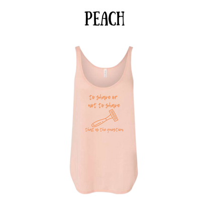 to shave or not to shave - women's flowy tank