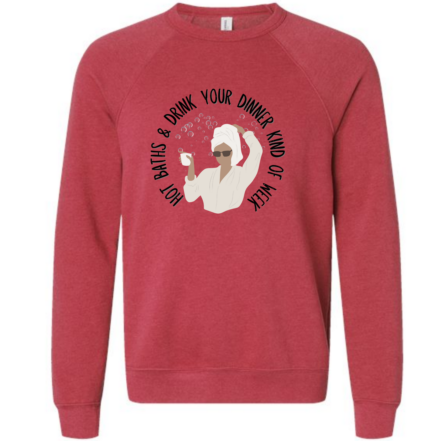 Hot Baths and Drink Your Dinner Kind of Week - Sponge Fleece Raglan Sweatshirt - Assorted Colors