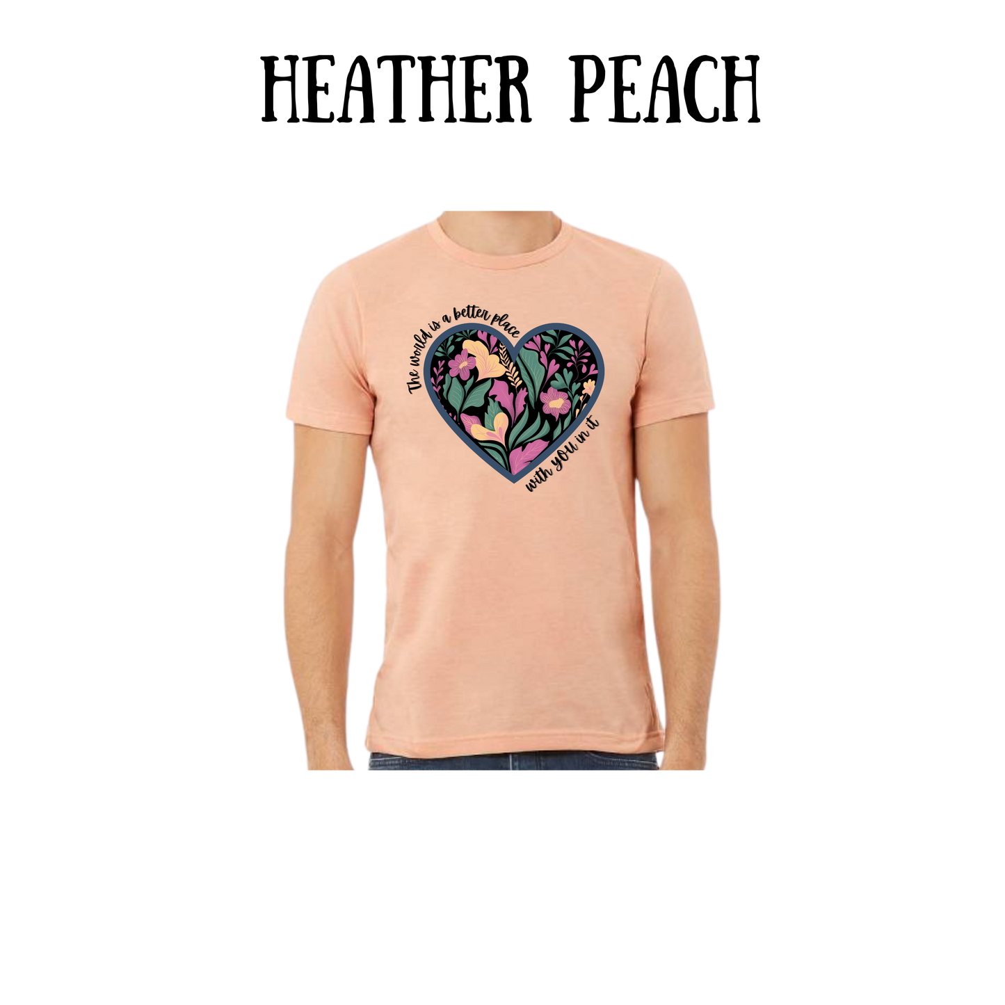 BP - The World is a Better Place With YOU in it - Unisex Tee - Yellows, Oranges, Reds