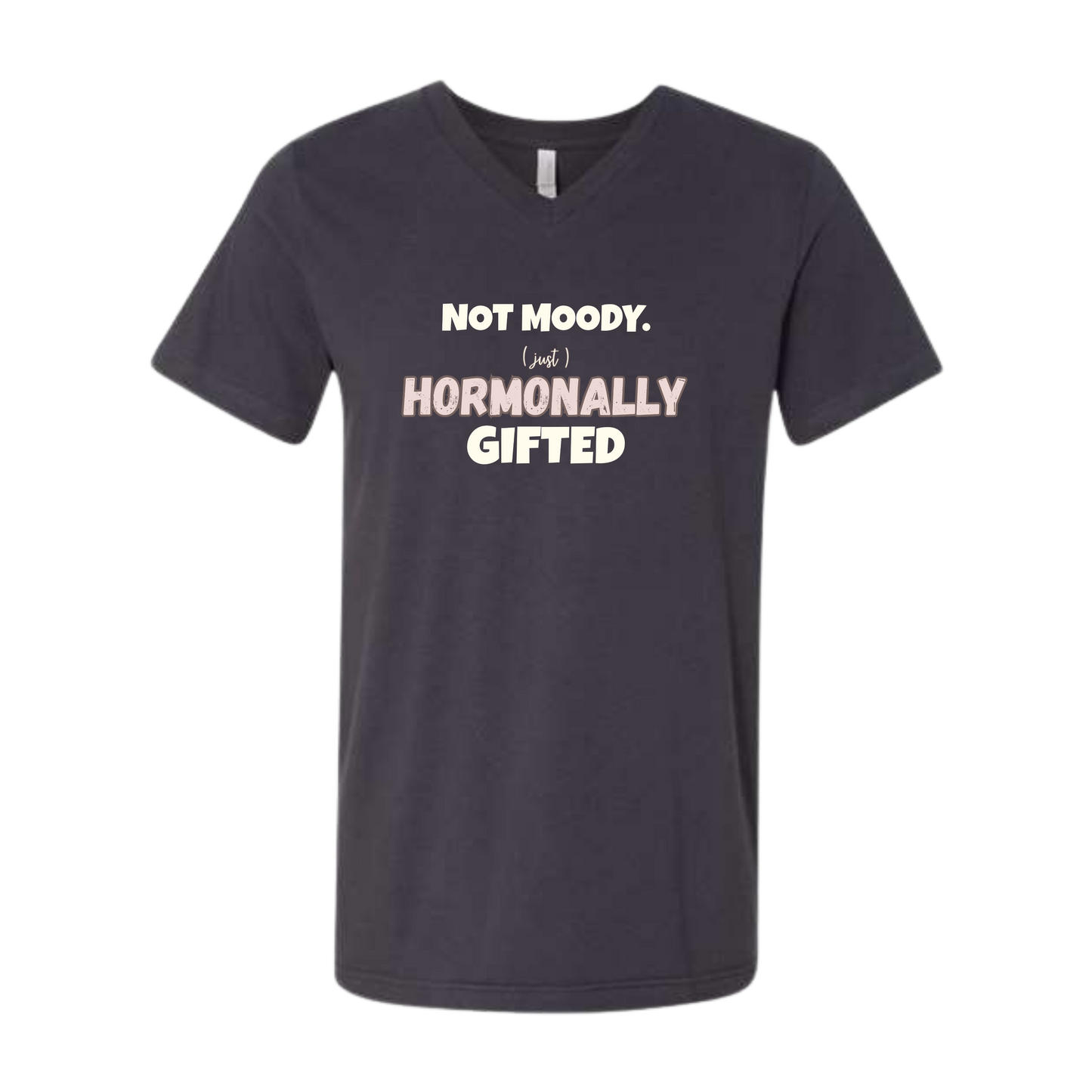 Not Moody. (just) Hormonally Gifted - Bella+Canvas - Unisex V-Neck - Neutral Colors
