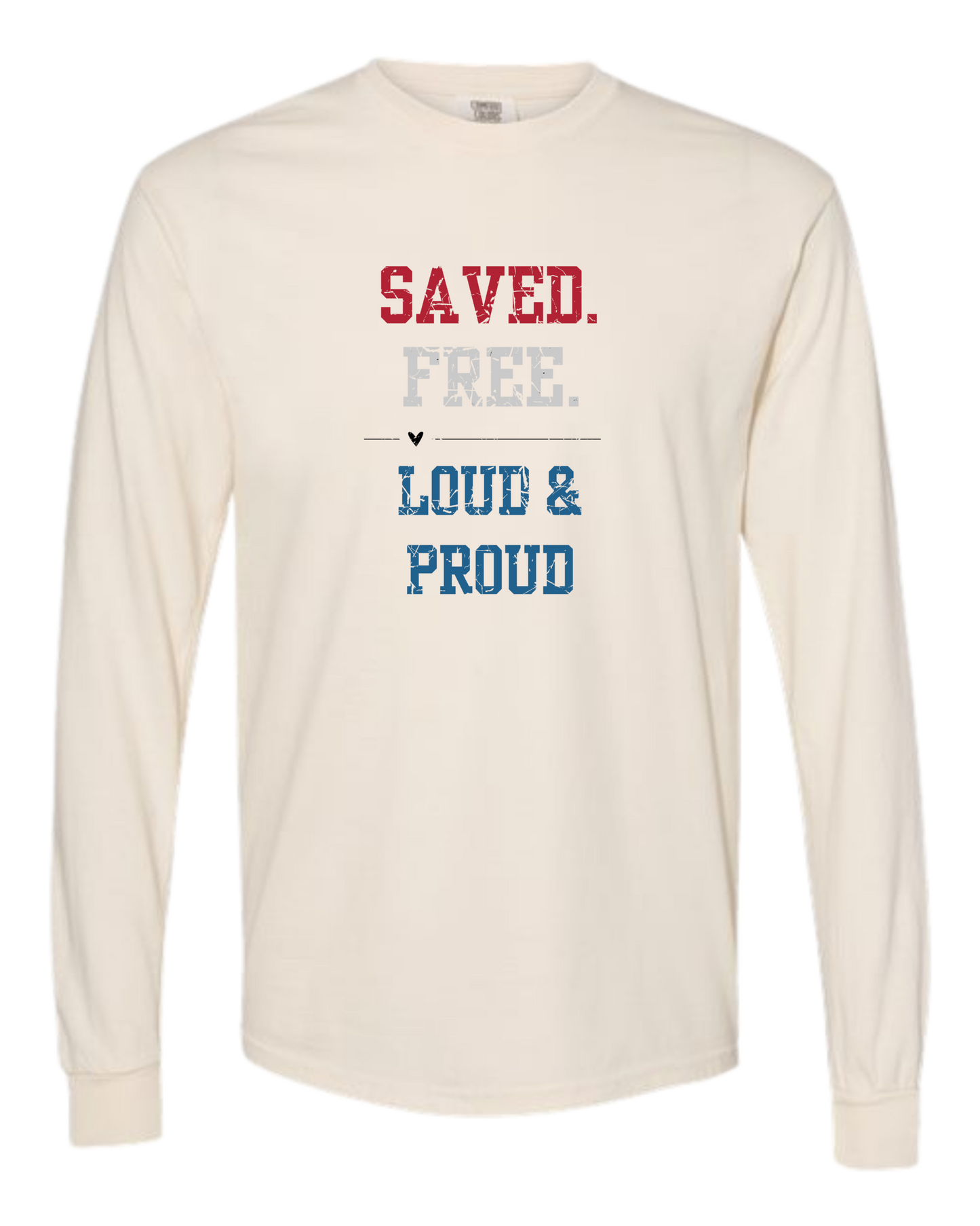 Saved. Free. Loud & Proud - Comfort Colors - Heavyweight Long Sleeve Tee - Neutral Colors