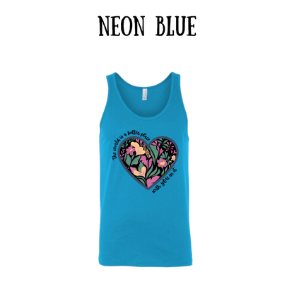 The World is a Better Place With YOU in it - Unisex Tank