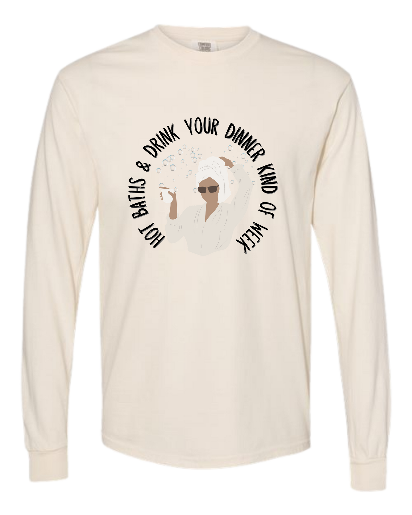 Hot Baths and Drink Your Dinner Kind of Week - Comfort Colors - Heavyweight Long Sleeve Tee - Neutral Colors