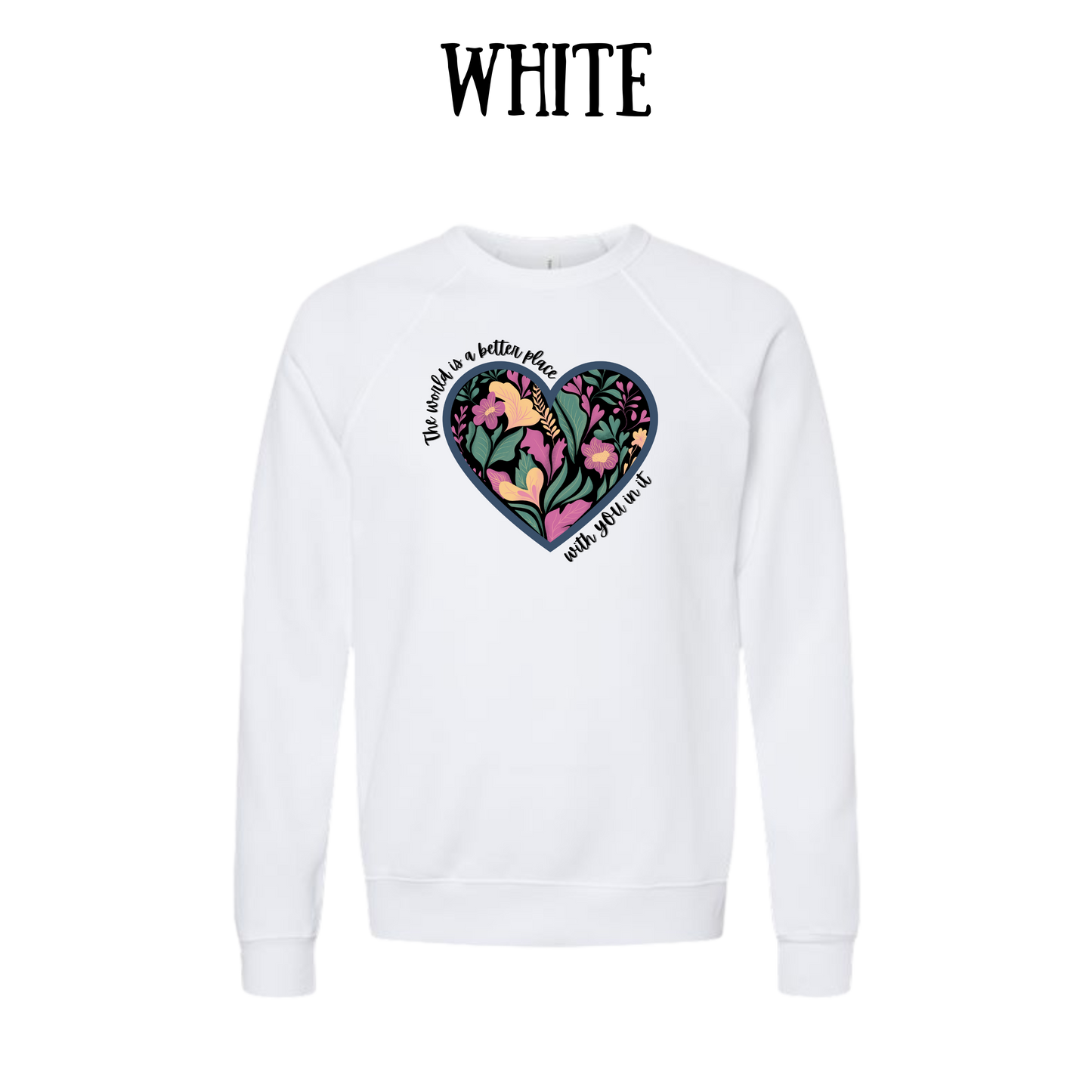 The World is a Better Place With YOU in it - Sponge Fleece Raglan Sweatshirt - Greens, Neutrals