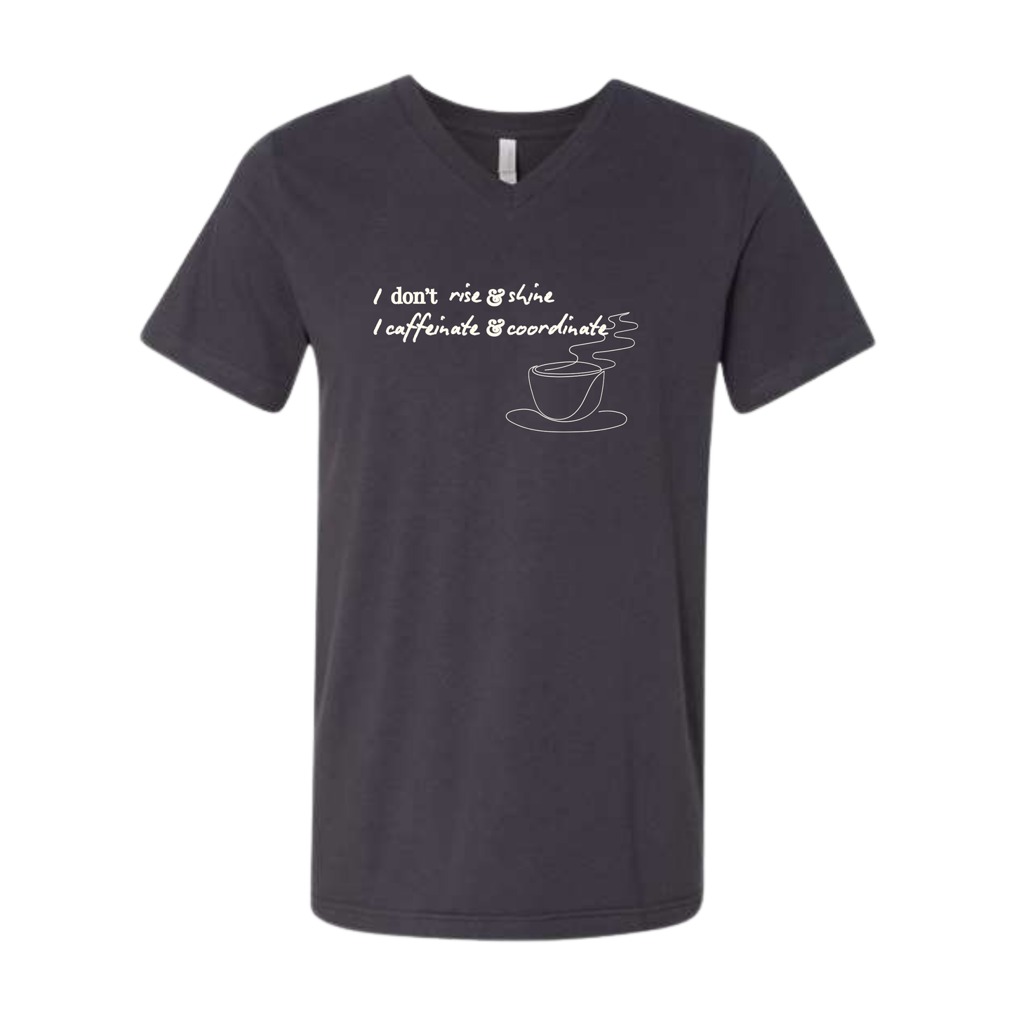 I don't rise & shine I caffeinate & coordinate - Bella+Canvas - Unisex V-Neck - Neutral Colors