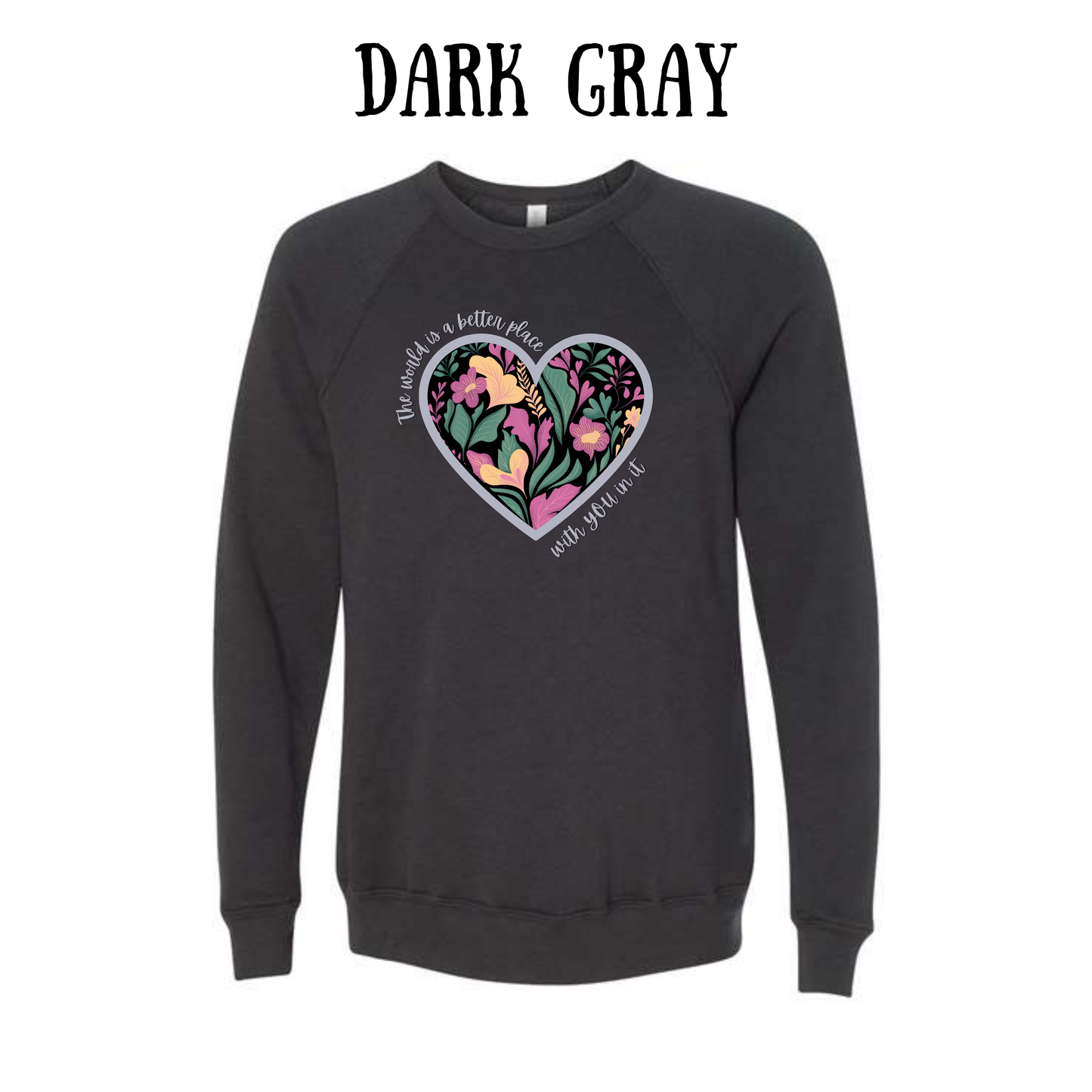 The World is a Better Place With YOU in it - Sponge Fleece Raglan Sweatshirt - Greens, Neutrals