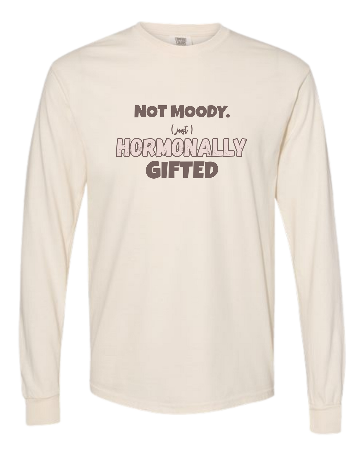 Not Moody. (just) Hormonally Gifted - Comfort Colors - Heavyweight Long Sleeve Tee - Neutral Colors
